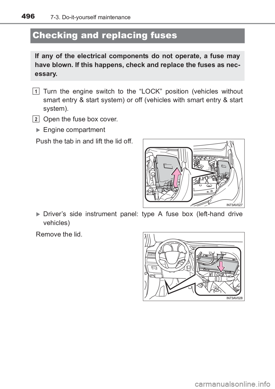 TOYOTA AVENSIS 2017  Owners Manual (in English) 4967-3. Do-it-yourself maintenance
AVENSIS_OM_OM20C66E_(EE)
Checking and replacing fuses
Turn the engine switch to the “LOCK” position (vehicles without
smart entry & start system) or off (vehicle