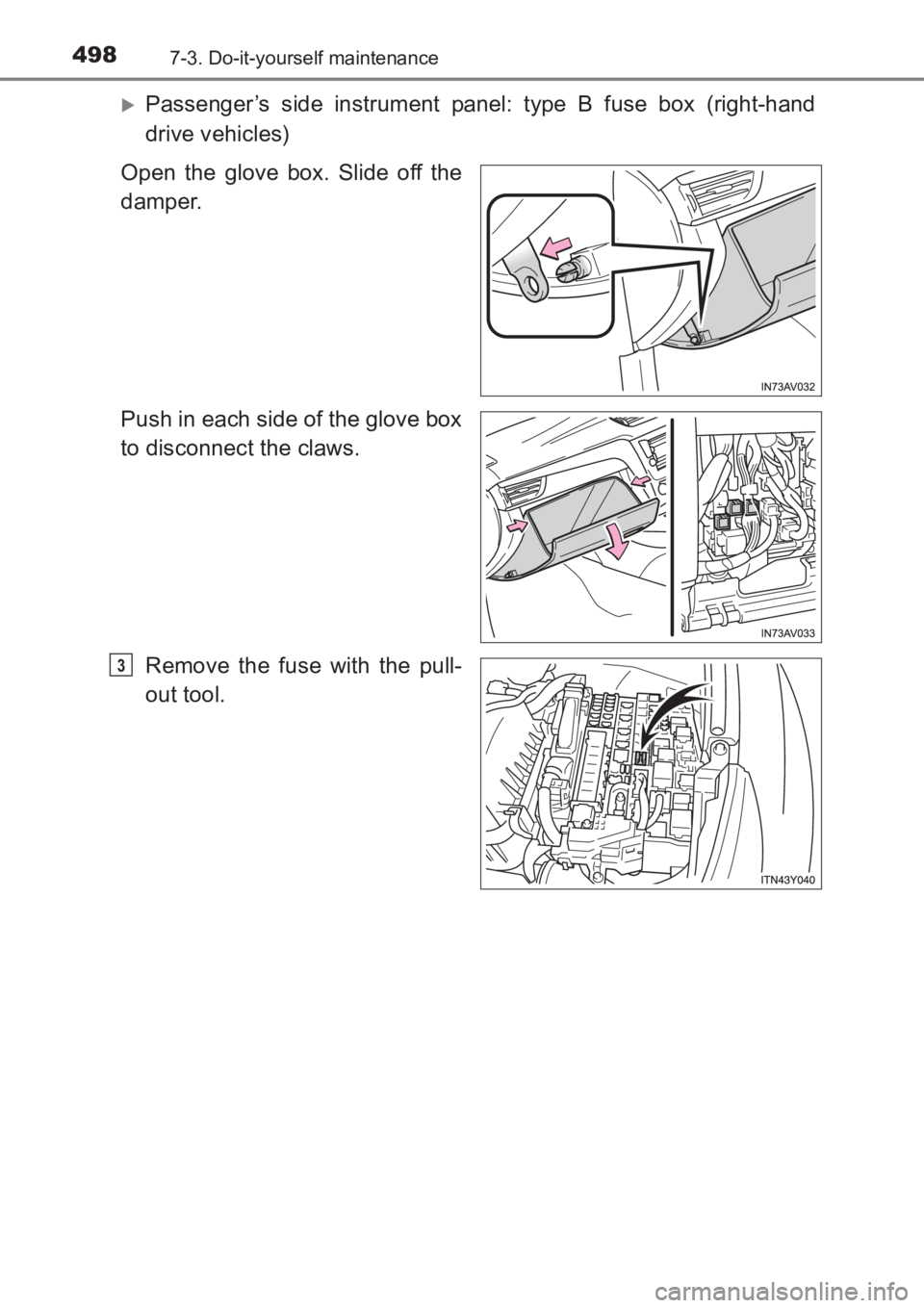 TOYOTA AVENSIS 2017  Owners Manual (in English) 4987-3. Do-it-yourself maintenance
AVENSIS_OM_OM20C66E_(EE)
�XPassenger’s side instrument panel: type B fuse box (right-hand
drive vehicles)
Open the glove box. Slide off the
damper.
Push in each si