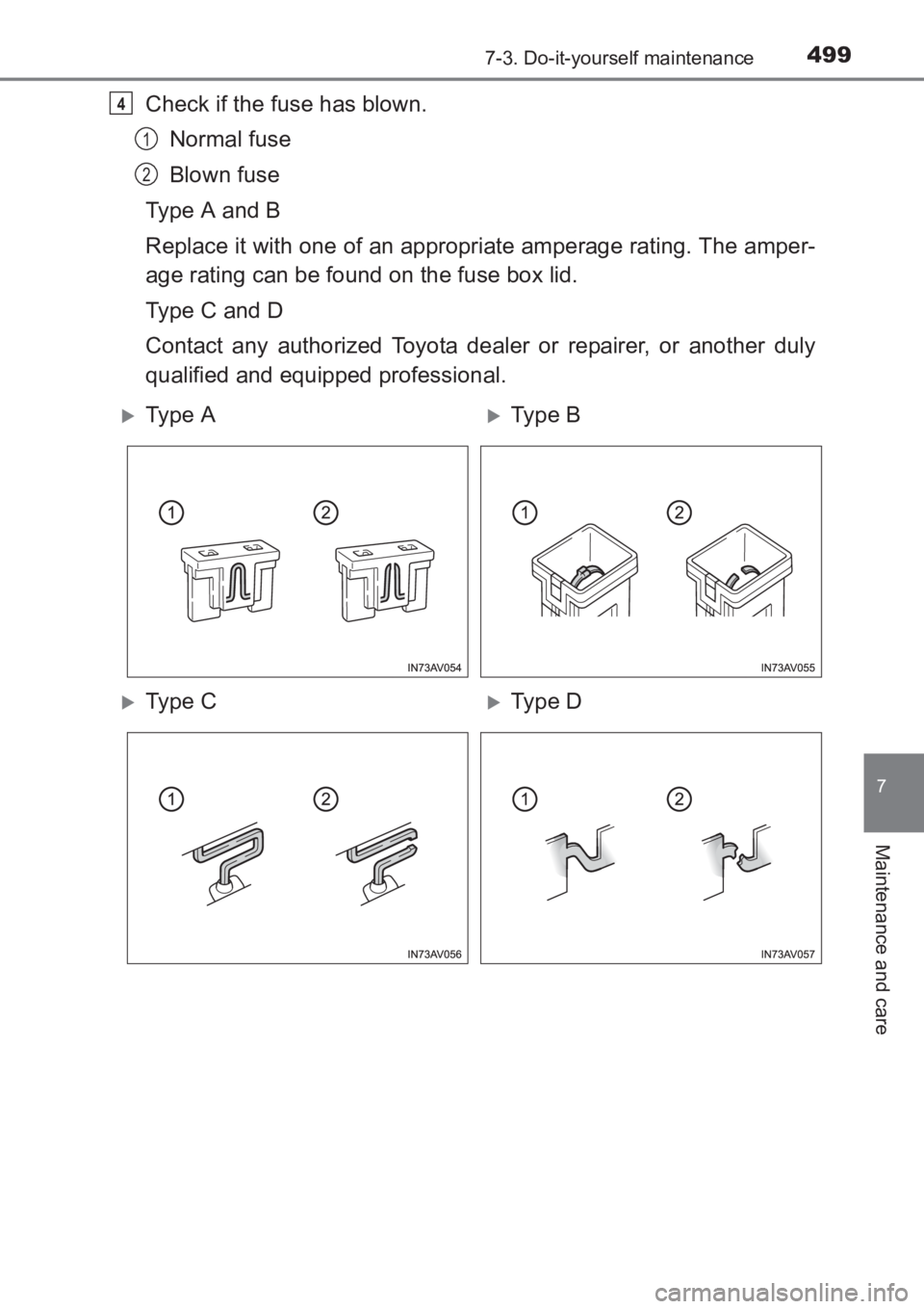 TOYOTA AVENSIS 2017  Owners Manual (in English) 4997-3. Do-it-yourself maintenance
AVENSIS_OM_OM20C66E_(EE)
7
Maintenance and care
Check if the fuse has blown.Normal fuse
Blown fuse
Type A and B
Replace it with one of an appropriate amperage rating
