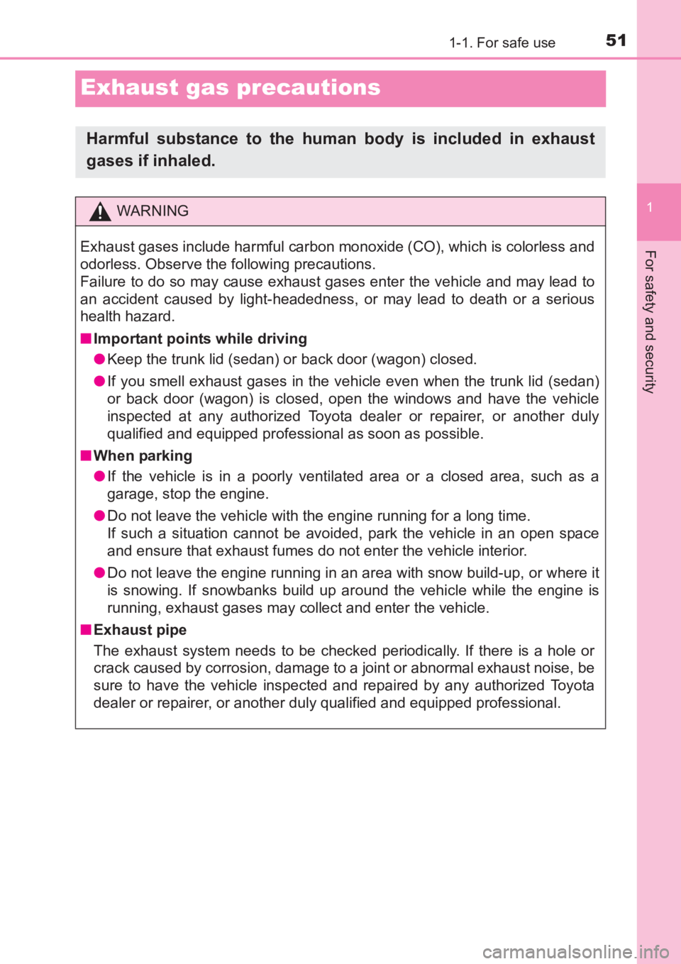 TOYOTA AVENSIS 2017   (in English) Workshop Manual 511-1. For safe use
1
For safety and security
AVENSIS_OM_OM20C66E_(EE)
Exhaust gas precautions
Harmful substance to the human body is included in exhaust
gases if inhaled.
WARNING
Exhaust gases includ