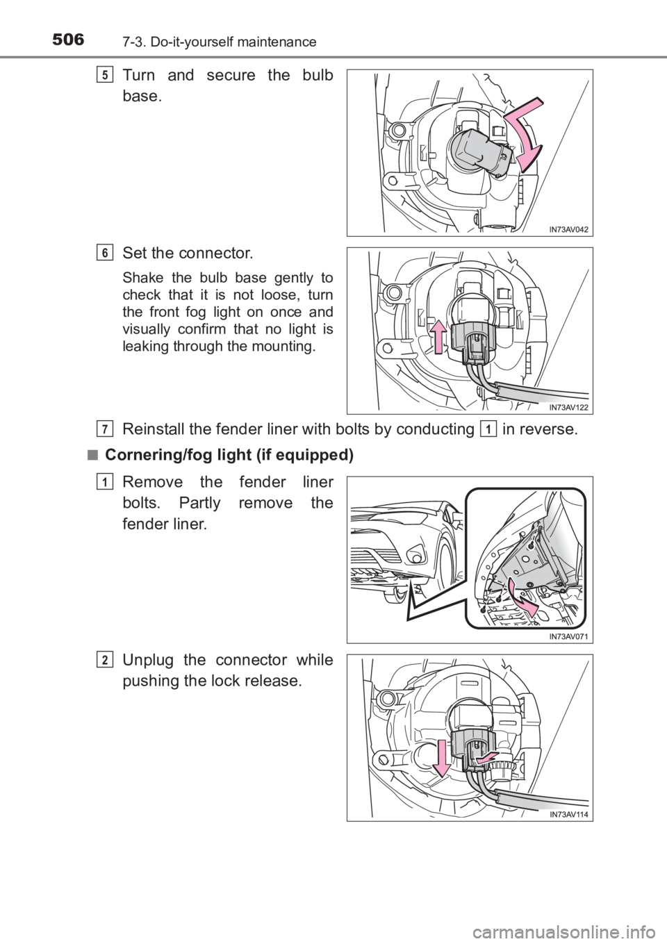 TOYOTA AVENSIS 2017  Owners Manual (in English) 5067-3. Do-it-yourself maintenance
AVENSIS_OM_OM20C66E_(EE)
Turn and secure the bulb
base.
Set the connector.
Shake the bulb base gently to
check that it is not loose, turn
the front fog light on once