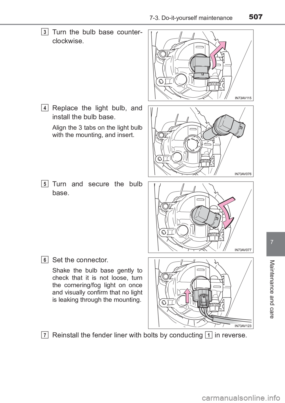 TOYOTA AVENSIS 2017  Owners Manual (in English) 5077-3. Do-it-yourself maintenance
AVENSIS_OM_OM20C66E_(EE)
7
Maintenance and care
Turn the bulb base counter-
clockwise.
Replace the light bulb, and
install the bulb base.
Align the 3 tabs on the lig