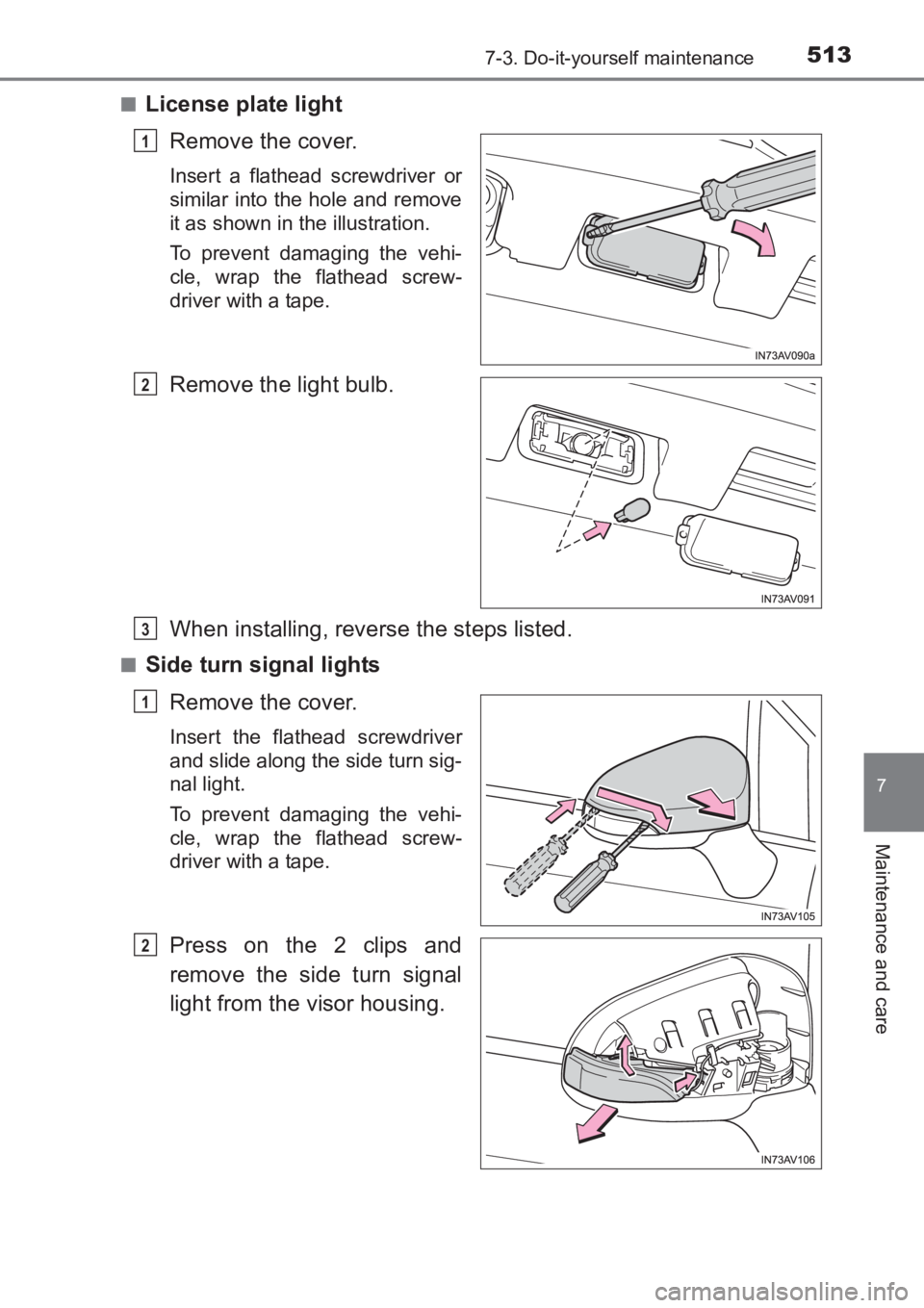 TOYOTA AVENSIS 2017 Owners Manual (in English) 5137-3. Do-it-yourself maintenance
AVENSIS_OM_OM20C66E_(EE)
7
Maintenance and care
■License plate lightRemove the cover.
Insert a flathead screwdriver or
similar into the hole and remove
it as shown TOYOTA AVENSIS 2017 Owners Manual (in English) 5137-3. Do-it-yourself maintenance
AVENSIS_OM_OM20C66E_(EE)
7
Maintenance and care
■License plate lightRemove the cover.
Insert a flathead screwdriver or
similar into the hole and remove
it as shown