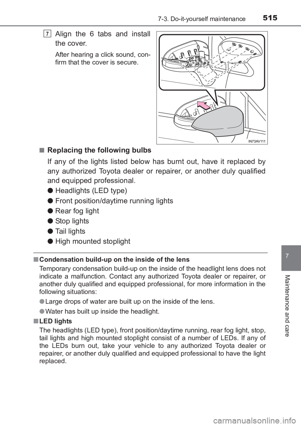 TOYOTA AVENSIS 2017 Owners Manual (in English) 5157-3. Do-it-yourself maintenance
AVENSIS_OM_OM20C66E_(EE)
7
Maintenance and care
Align the 6 tabs and install
the cover.
After hearing a click sound, con-
firm that the cover is secure.
■
Replacin TOYOTA AVENSIS 2017 Owners Manual (in English) 5157-3. Do-it-yourself maintenance
AVENSIS_OM_OM20C66E_(EE)
7
Maintenance and care
Align the 6 tabs and install
the cover.
After hearing a click sound, con-
firm that the cover is secure.
■
Replacin