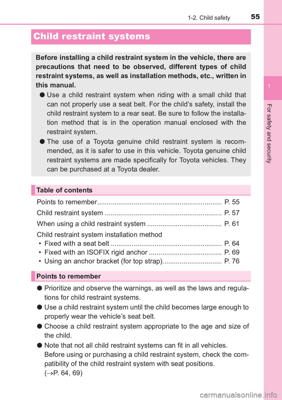 TOYOTA AVENSIS 2017   (in English) Workshop Manual 55
1
1-2. Child safety
AVENSIS_OM_OM20C66E_(EE)
For safety and security
Child restraint systems
Points to remember .................................................................  P. 55
Child restra