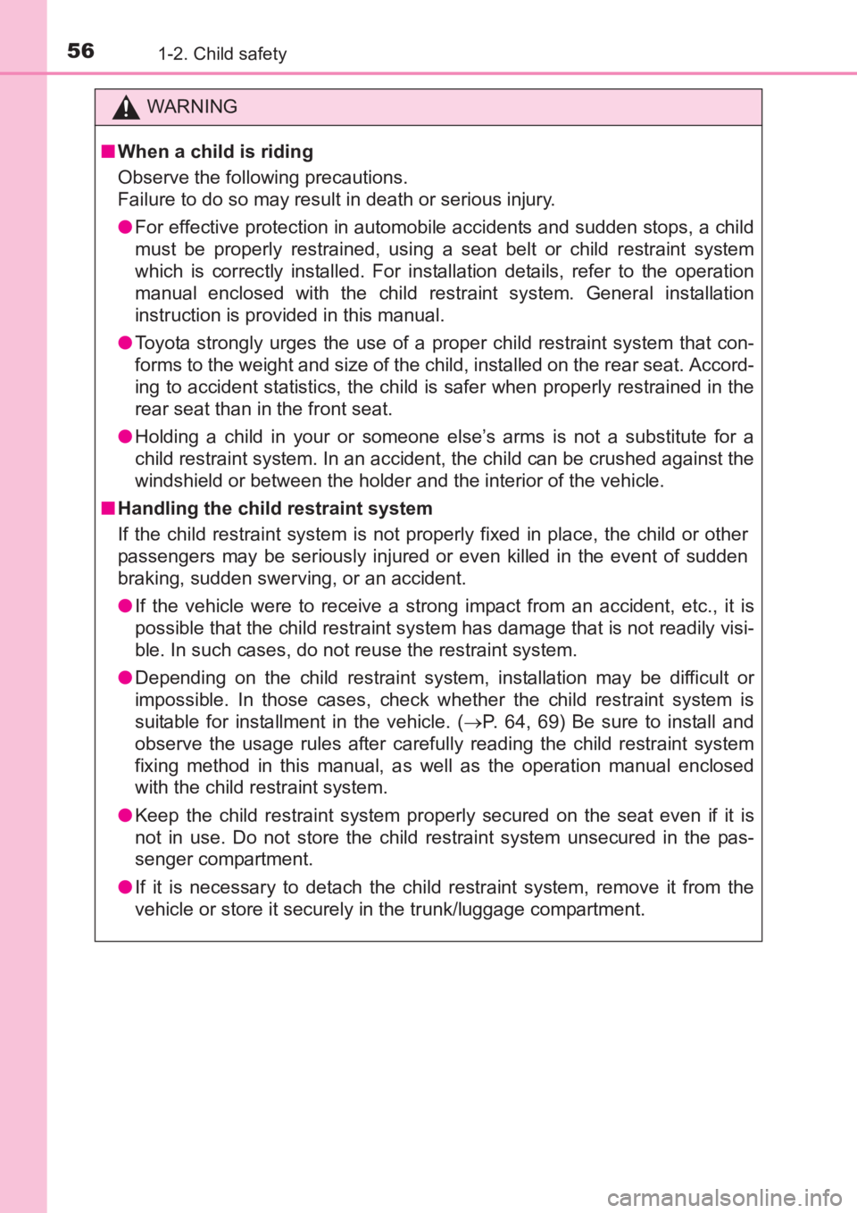 TOYOTA AVENSIS 2017   (in English) Workshop Manual 561-2. Child safety
AVENSIS_OM_OM20C66E_(EE)
WARNING
■ When a child is riding
Observe the following precautions.
Failure to do so may result in death or serious injury.
●For effective protection i