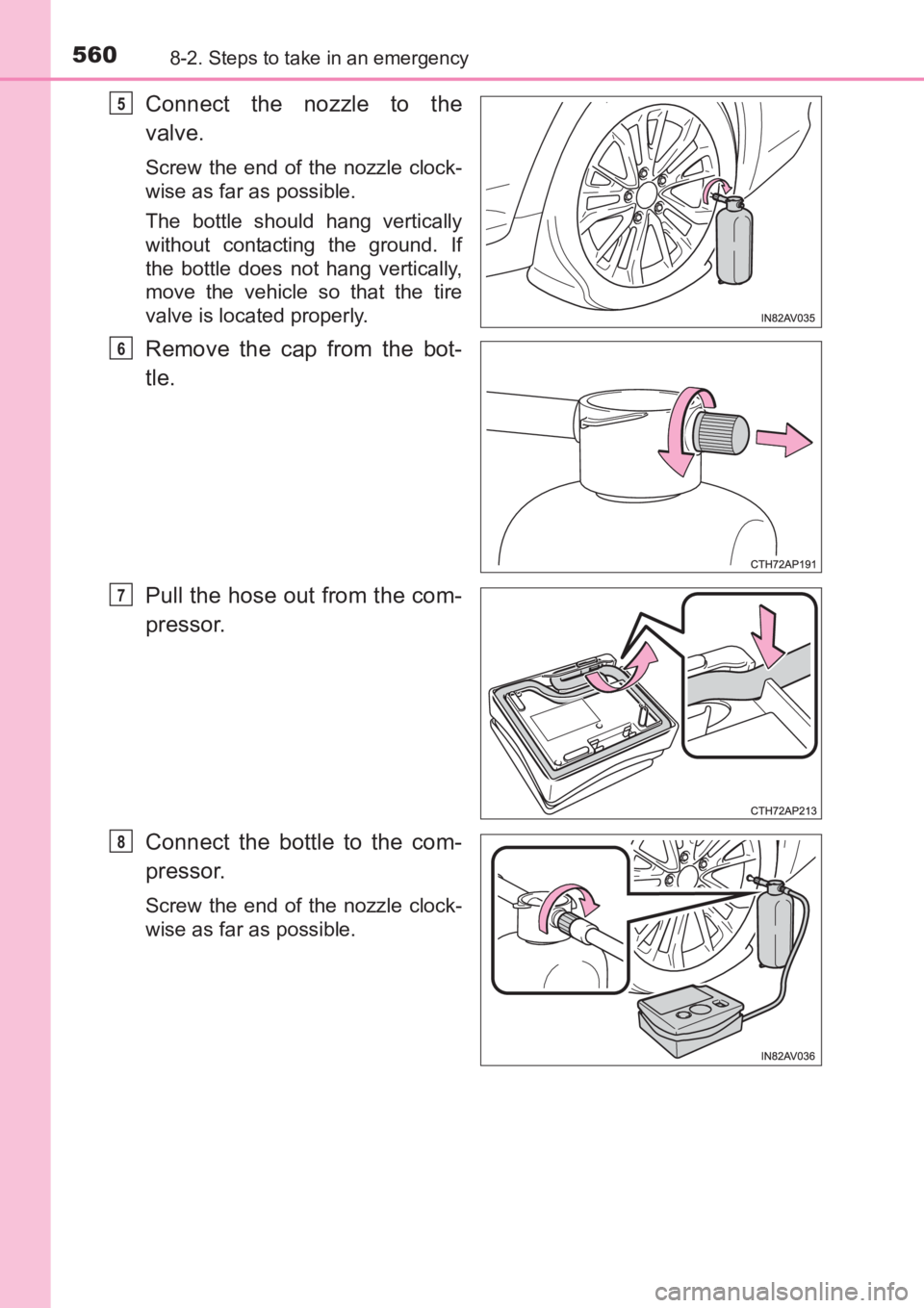 TOYOTA AVENSIS 2017  Owners Manual (in English) 5608-2. Steps to take in an emergency
AVENSIS_OM_OM20C66E_(EE)
Connect the nozzle to the
valve.
Screw the end of the nozzle clock-
wise as far as possible.
The bottle should hang vertically
without co