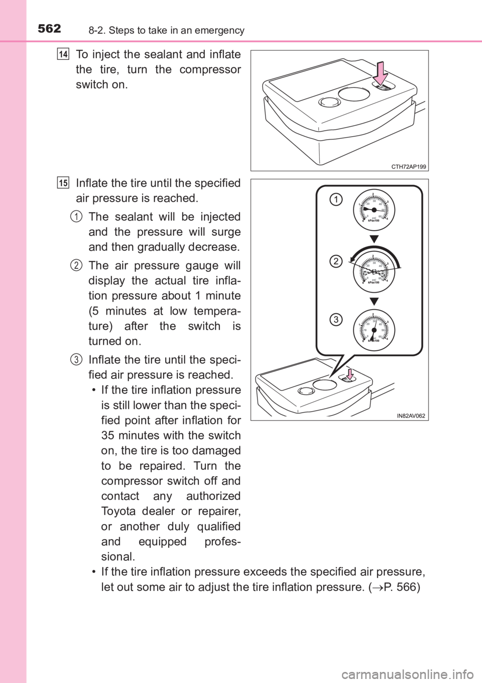 TOYOTA AVENSIS 2017 Owners Manual (in English) 5628-2. Steps to take in an emergency
AVENSIS_OM_OM20C66E_(EE)
To inject the sealant and inflate
the tire, turn the compressor
switch on.
Inflate the tire until the specified
air pressure is reached.T TOYOTA AVENSIS 2017 Owners Manual (in English) 5628-2. Steps to take in an emergency
AVENSIS_OM_OM20C66E_(EE)
To inject the sealant and inflate
the tire, turn the compressor
switch on.
Inflate the tire until the specified
air pressure is reached.T