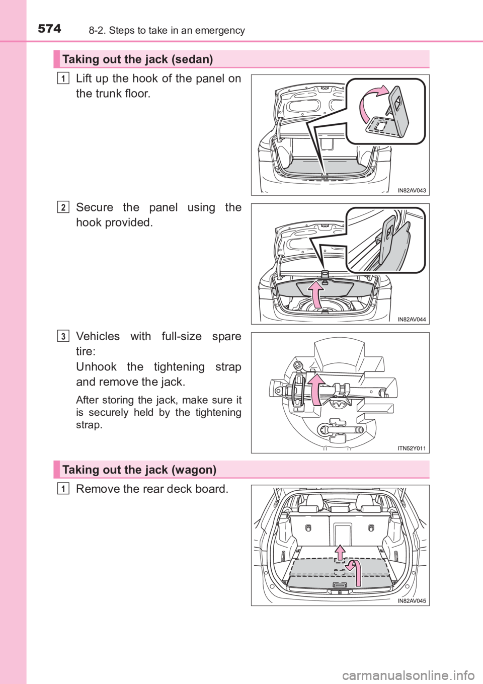 TOYOTA AVENSIS 2017  Owners Manual (in English) 5748-2. Steps to take in an emergency
AVENSIS_OM_OM20C66E_(EE)
Lift up the hook of the panel on
the trunk floor.
Secure the panel using the
hook provided.
Vehicles with full-size spare
tire: 
Unhook t