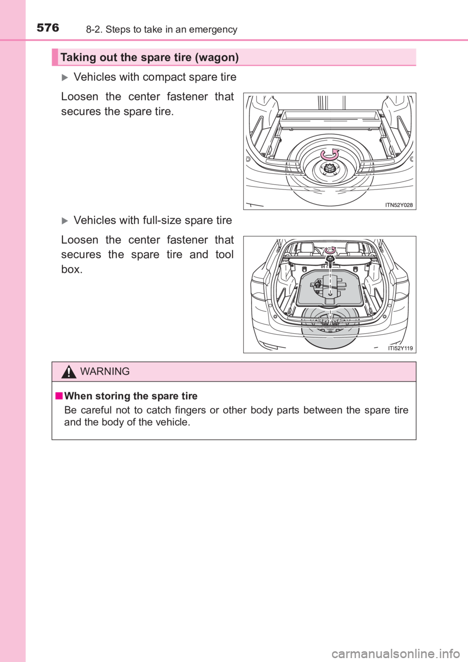 TOYOTA AVENSIS 2017  Owners Manual (in English) 5768-2. Steps to take in an emergency
AVENSIS_OM_OM20C66E_(EE)
�XVehicles with compact spare tire
Loosen the center fastener that
secures the spare tire.
�XVehicles with full-size spare tire
Loosen th