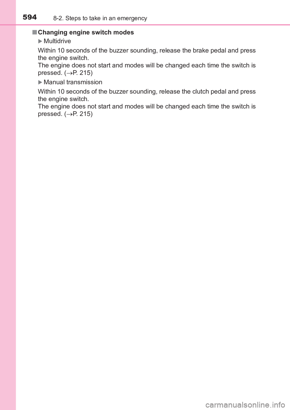 TOYOTA AVENSIS 2017  Owners Manual (in English) 5948-2. Steps to take in an emergency
AVENSIS_OM_OM20C66E_(EE)■
Changing engine switch modes
�XMultidrive
Within 10 seconds of the buzzer sounding, release the brake pedal and press
the engine switc