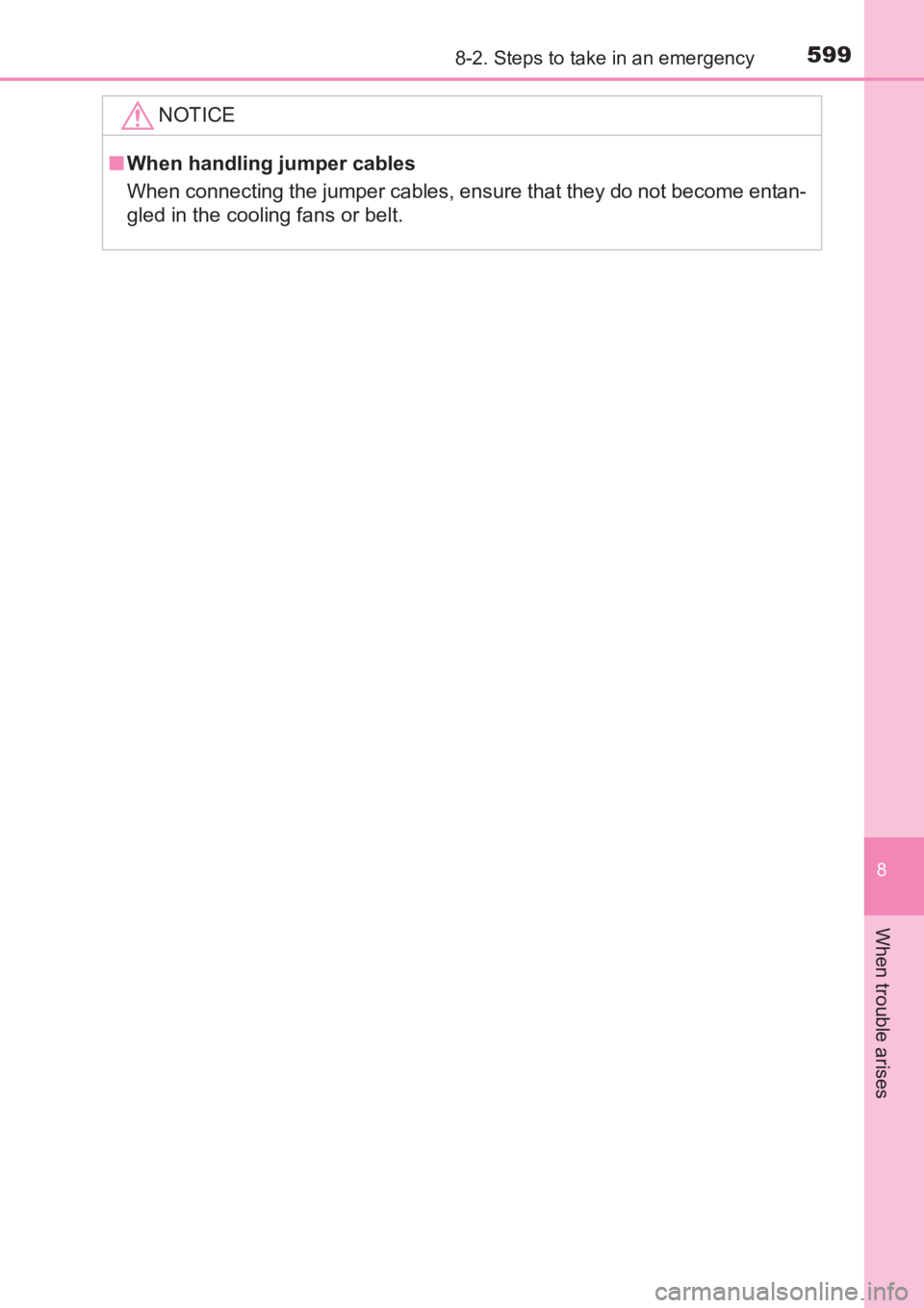 TOYOTA AVENSIS 2017  Owners Manual (in English) 5998-2. Steps to take in an emergency
AVENSIS_OM_OM20C66E_(EE)
8
When trouble arises
NOTICE
■When handling jumper cables
When connecting the jumper cables, ensure that they do not become entan-
gled