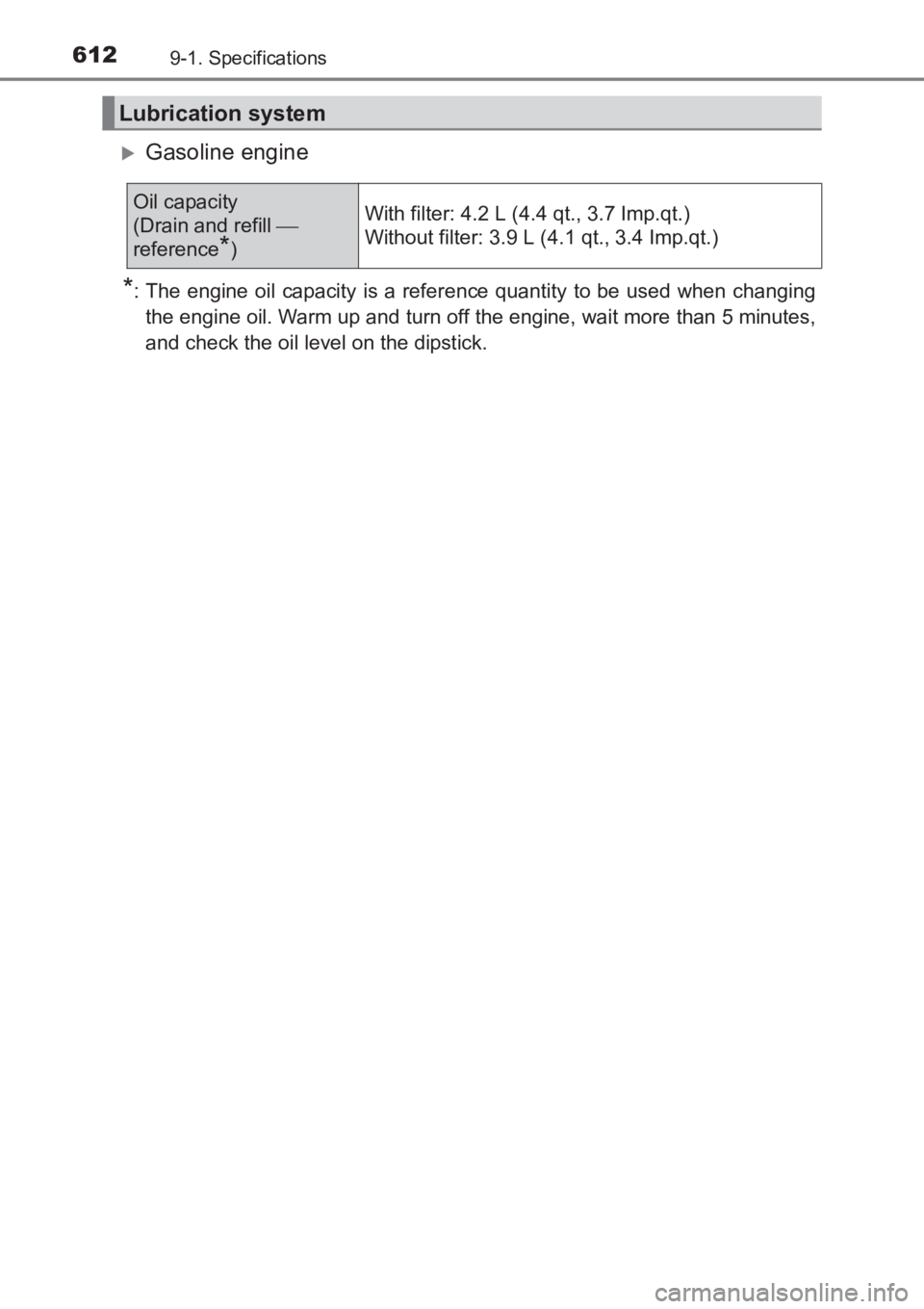 TOYOTA AVENSIS 2017  Owners Manual (in English) 6129-1. Specifications
AVENSIS_OM_OM20C66E_(EE)
�XGasoline engine
*: The engine oil capacity is a reference quantity to be used when changingthe engine oil. Warm up and turn off the engine, wait more 