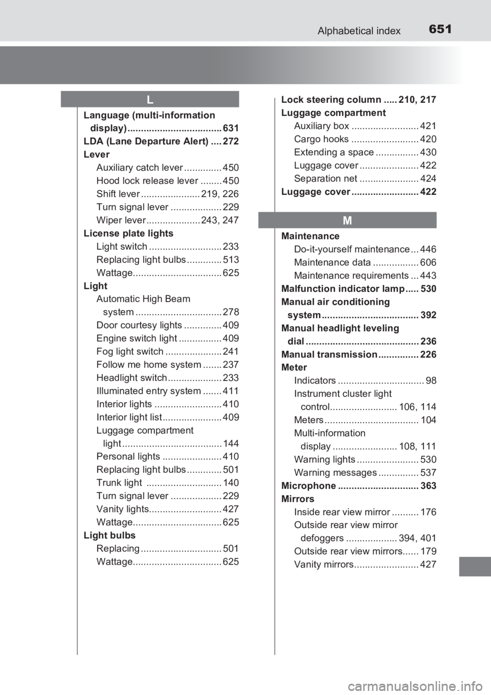 TOYOTA AVENSIS 2017  Owners Manual (in English) 651Alphabetical index
AVENSIS_OM_OM20C66E_(EE)
Language (multi-information display) ................................... 631
LDA (Lane Departure Alert) .... 272
Lever Auxiliary catch lever ............