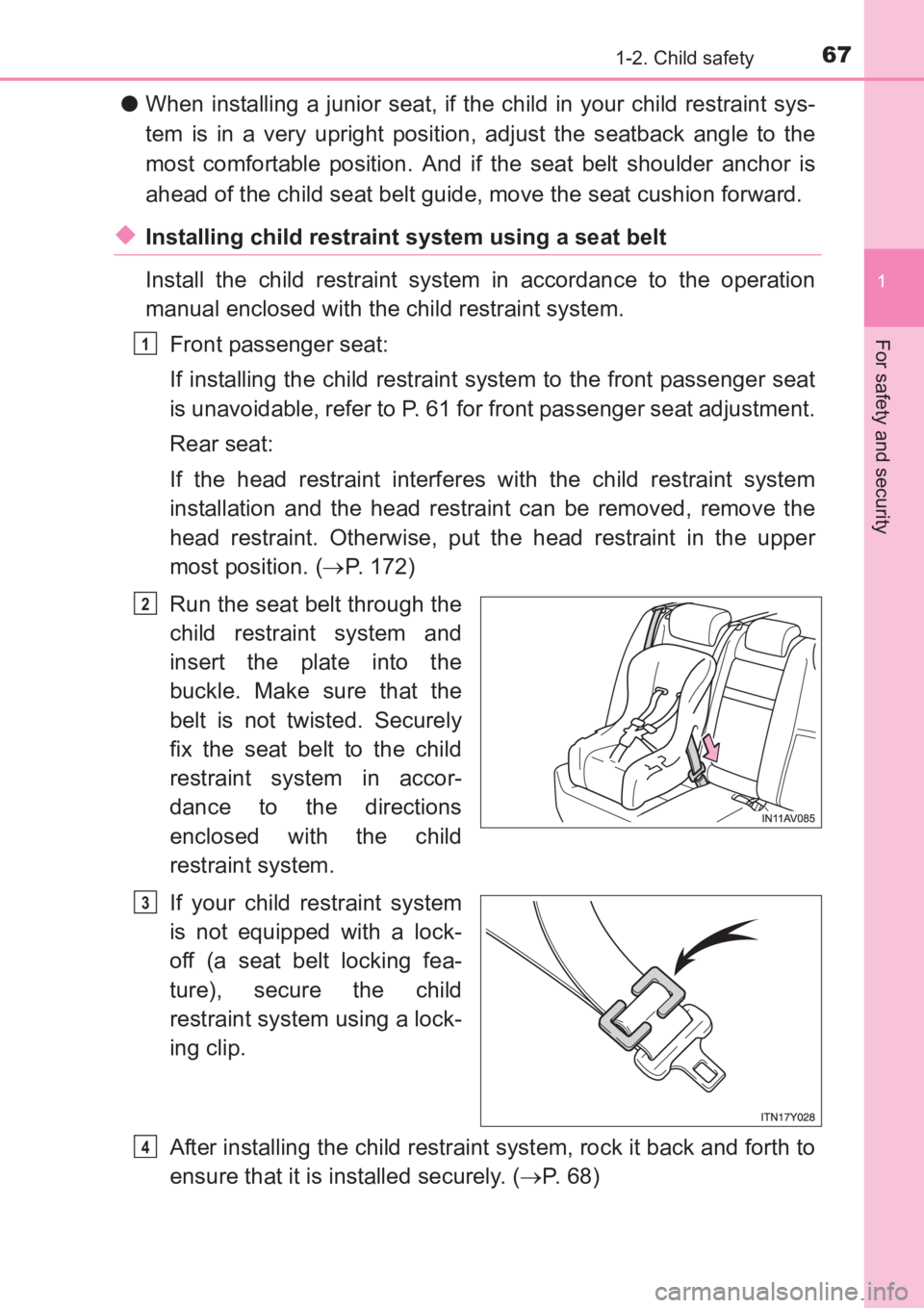 TOYOTA AVENSIS 2017 (in English) Repair Manual 671-2. Child safety
1
AVENSIS_OM_OM20C66E_(EE)
For safety and security
●When installing a junior seat, if the child in your child restraint sys-
tem is in a very upright position, adjust the seatbac TOYOTA AVENSIS 2017 (in English) Repair Manual 671-2. Child safety
1
AVENSIS_OM_OM20C66E_(EE)
For safety and security
●When installing a junior seat, if the child in your child restraint sys-
tem is in a very upright position, adjust the seatbac