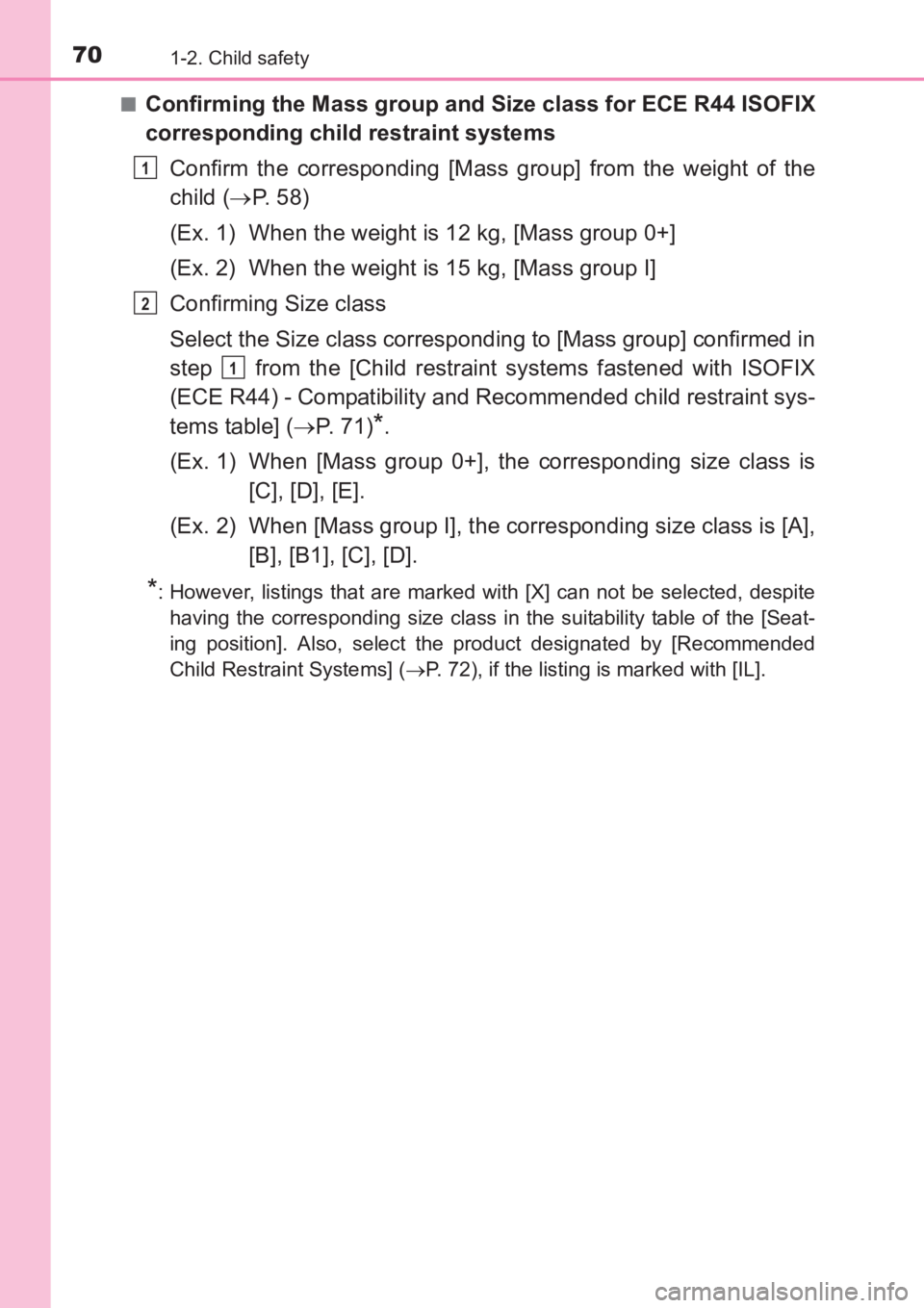 TOYOTA AVENSIS 2017   (in English) Repair Manual 701-2. Child safety
AVENSIS_OM_OM20C66E_(EE)■
Confirming the Mass group and Size class for ECE R44 ISOFIX
corresponding child restraint systems
Confirm the corresponding [Mass group] from the weight