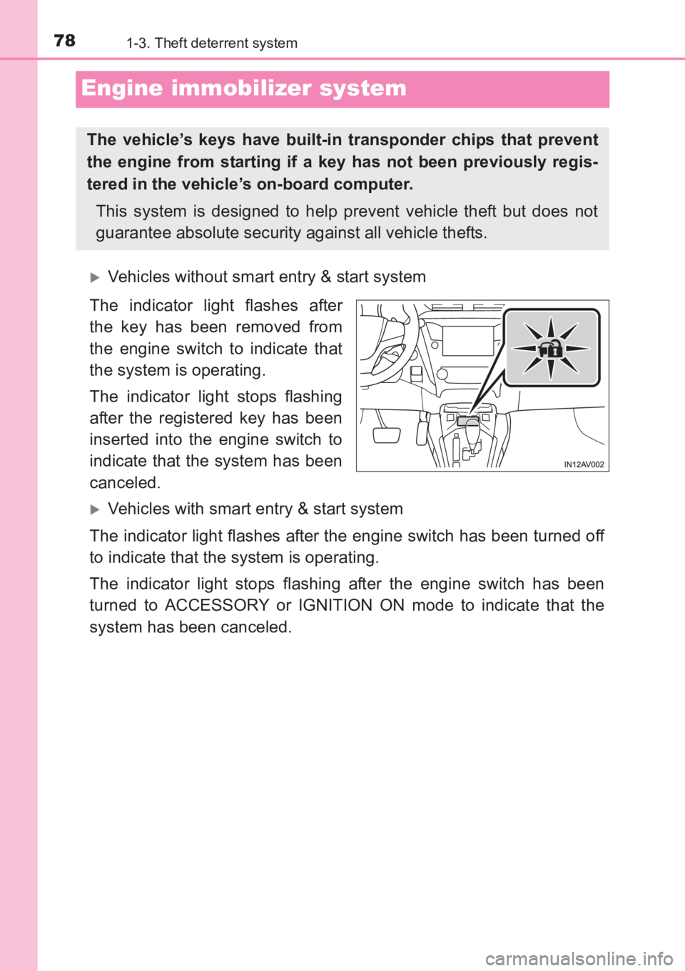 TOYOTA AVENSIS 2017   (in English) Manual PDF 781-3. Theft deterrent system
AVENSIS_OM_OM20C66E_(EE)
Engine immobilizer system
�XVehicles without smart entry & start system
The indicator light flashes after
the key has been removed from
the engin