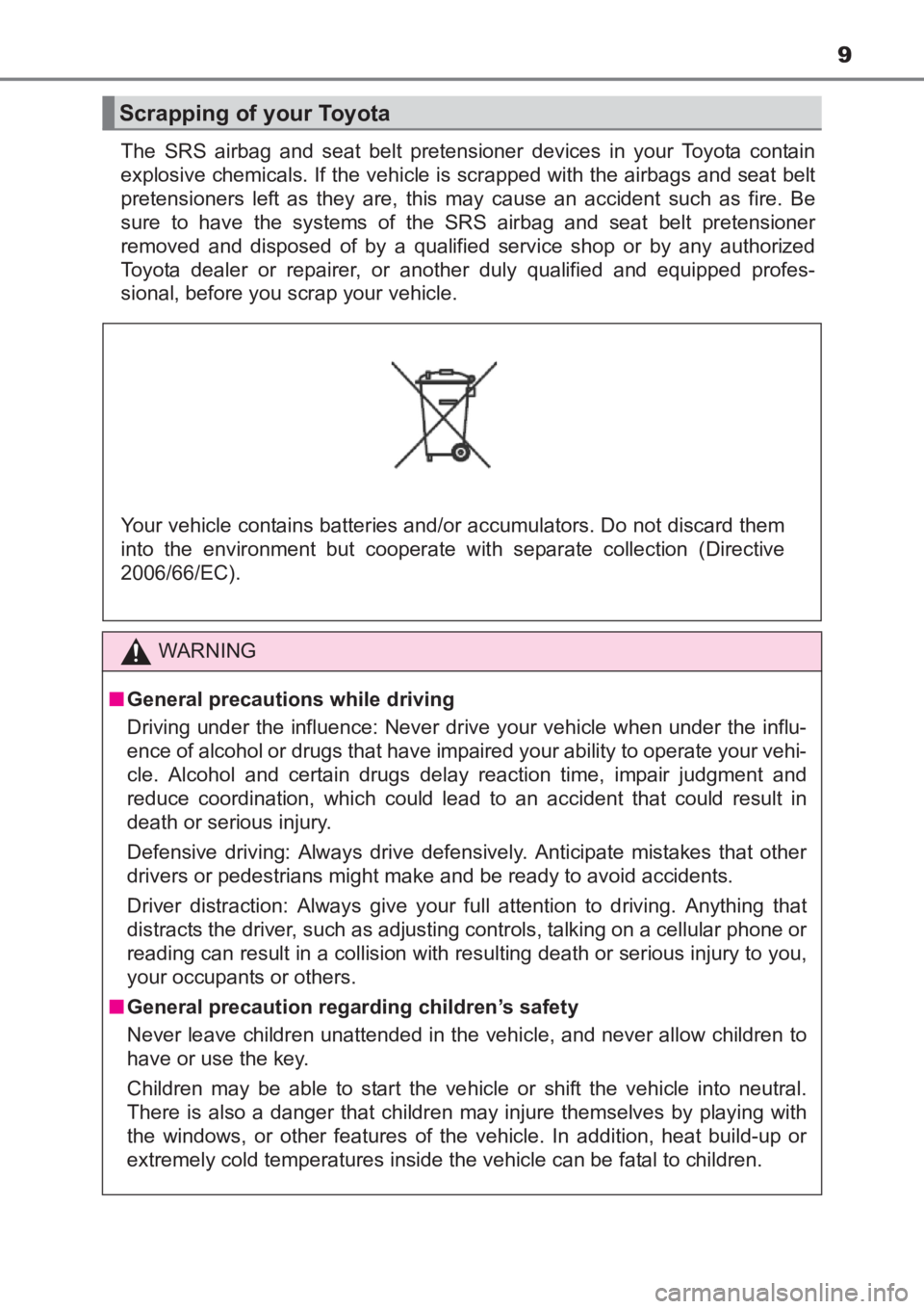 TOYOTA AVENSIS 2017 Owners Manual (in English) 9
AVENSIS_OM_OM20C66E_(EE)The SRS airbag and seat belt pretensioner devices in your Toyota contain
explosive chemicals. If the vehicle is scrapped with the airbags and seat belt
pretensioners left as TOYOTA AVENSIS 2017 Owners Manual (in English) 9
AVENSIS_OM_OM20C66E_(EE)The SRS airbag and seat belt pretensioner devices in your Toyota contain
explosive chemicals. If the vehicle is scrapped with the airbags and seat belt
pretensioners left as