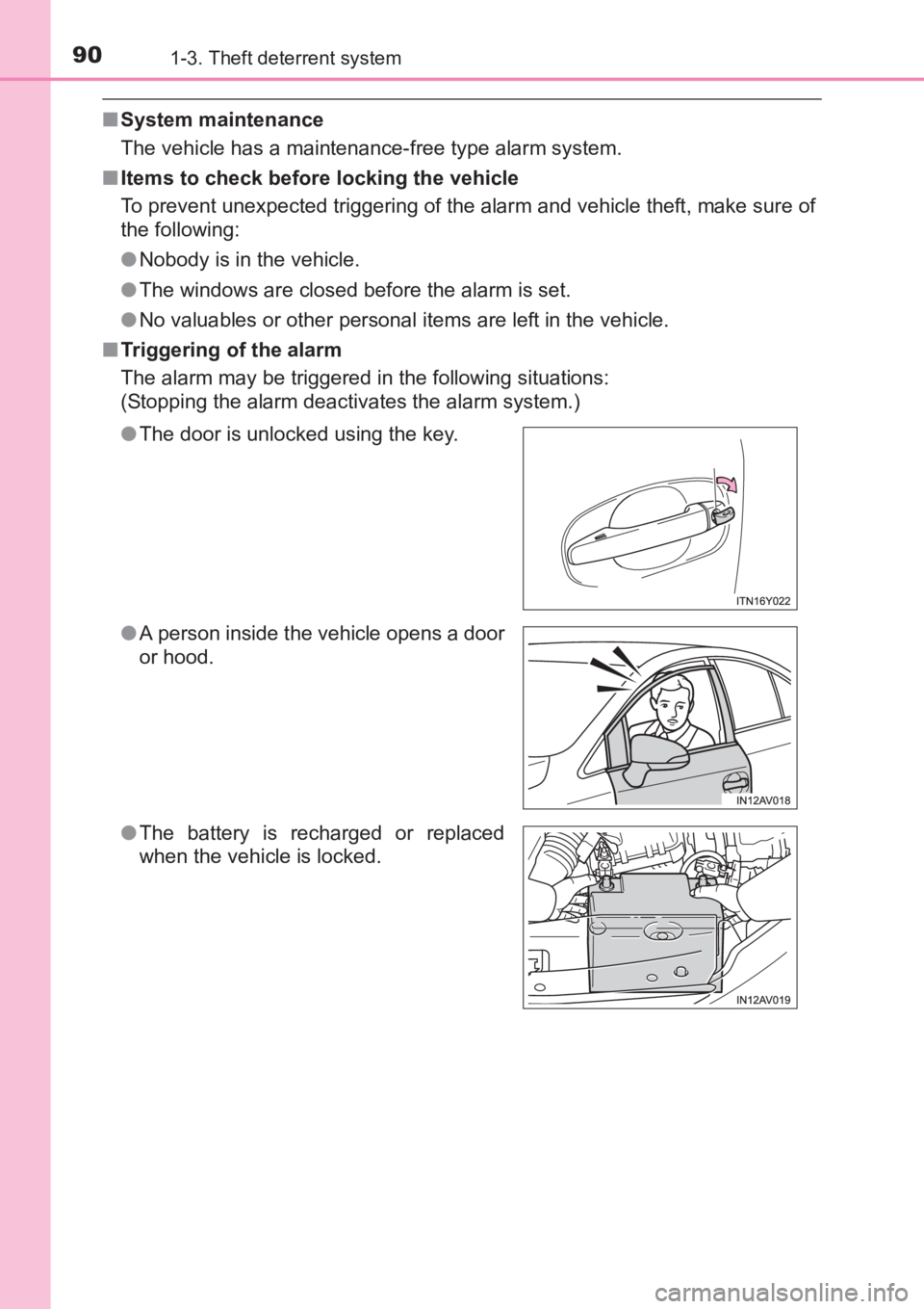 TOYOTA AVENSIS 2017   (in English) Manual Online 901-3. Theft deterrent system
AVENSIS_OM_OM20C66E_(EE)
■System maintenance
The vehicle has a maintenance-free type alarm system.
■ Items to check before locking the vehicle
To prevent unexpected t