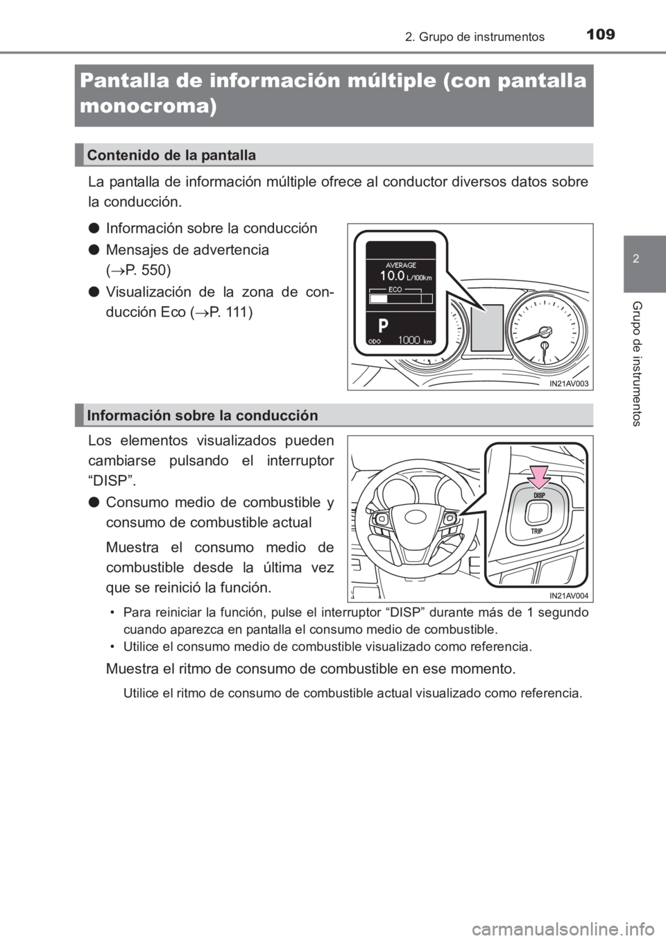 TOYOTA AVENSIS 2017  Manuale de Empleo (in Spanish) 109
2
2. Grupo de instrumentos
Grupo de instrumentos
AVENSIS_OM_OM20C69S_(ES)
Pantalla de información múltiple (con pantalla 
monocroma)
La pantalla de información múltiple ofrece al conductor div