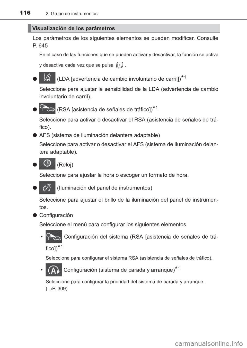 TOYOTA AVENSIS 2017 Manuale de Empleo (in Spanish) 1162. Grupo de instrumentos
AVENSIS_OM_OM20C69S_(ES)
Los parámetros de los siguientes elementos se pueden modificar. Consulte
P. 645
En el caso de las funciones que se pueden activar y desactivar, la TOYOTA AVENSIS 2017 Manuale de Empleo (in Spanish) 1162. Grupo de instrumentos
AVENSIS_OM_OM20C69S_(ES)
Los parámetros de los siguientes elementos se pueden modificar. Consulte
P. 645
En el caso de las funciones que se pueden activar y desactivar, la