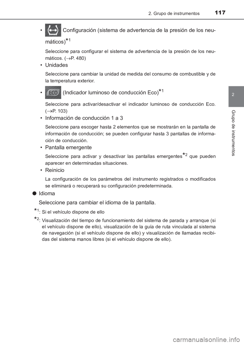 TOYOTA AVENSIS 2017 Manuale de Empleo (in Spanish) 1172. Grupo de instrumentos
2
Grupo de instrumentos
AVENSIS_OM_OM20C69S_(ES)
• Configuración (sistema de advertencia de la presión de los neu-máticos)
*1
Seleccione para configurar el sistema de TOYOTA AVENSIS 2017 Manuale de Empleo (in Spanish) 1172. Grupo de instrumentos
2
Grupo de instrumentos
AVENSIS_OM_OM20C69S_(ES)
• Configuración (sistema de advertencia de la presión de los neu-máticos)
*1
Seleccione para configurar el sistema de