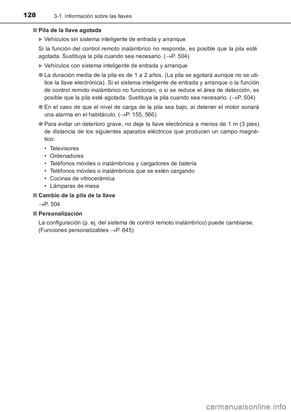 TOYOTA AVENSIS 2017  Manuale de Empleo (in Spanish) 1283-1. Información sobre las llaves
AVENSIS_OM_OM20C69S_(ES)■
Pila de la llave agotada
�XVehículos sin sistema inteligente de entrada y arranque
Si la función del control remoto inalámbrico no 