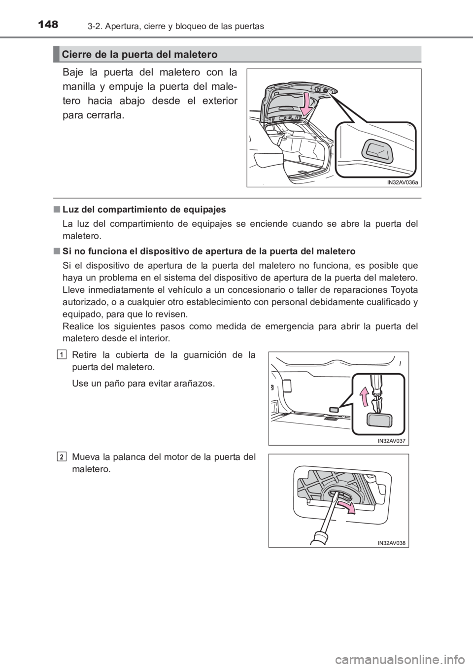 TOYOTA AVENSIS 2017 Manuale de Empleo (in Spanish) 1483-2. Apertura, cierre y bloqueo de las puertas
AVENSIS_OM_OM20C69S_(ES)
Baje la puerta del maletero con la
manilla y empuje la puerta del male-
tero hacia abajo desde el exterior
para cerrarla.
■ TOYOTA AVENSIS 2017 Manuale de Empleo (in Spanish) 1483-2. Apertura, cierre y bloqueo de las puertas
AVENSIS_OM_OM20C69S_(ES)
Baje la puerta del maletero con la
manilla y empuje la puerta del male-
tero hacia abajo desde el exterior
para cerrarla.
■