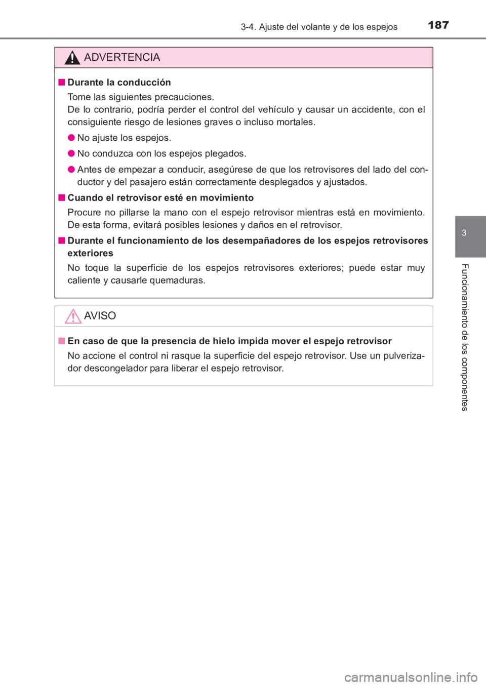 TOYOTA AVENSIS 2017  Manuale de Empleo (in Spanish) 1873-4. Ajuste del volante y de los espejos
3
Funcionamiento de los componentes
AVENSIS_OM_OM20C69S_(ES)
ADVERTENCIA
■Durante la conducción
Tome las siguientes precauciones. 
De lo contrario, podr