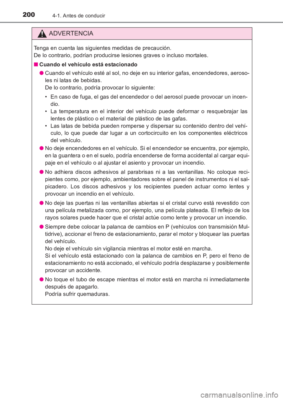 TOYOTA AVENSIS 2017  Manuale de Empleo (in Spanish) 2004-1. Antes de conducir
AVENSIS_OM_OM20C69S_(ES)
ADVERTENCIA
Tenga en cuenta las siguientes medidas de precaución. 
De lo contrario, podrían producirse lesiones graves o incluso mortales.
■Cuand