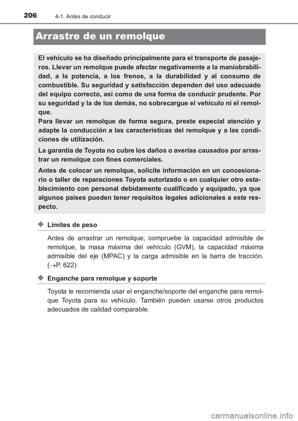 TOYOTA AVENSIS 2017 Manuale de Empleo (in Spanish) 2064-1. Antes de conducir
AVENSIS_OM_OM20C69S_(ES)
Arrastre de un remolque
◆Límites de peso
Antes de arrastrar un remolque, compruebe la capacidad admisible de
remolque, la masa máxima del vehícu TOYOTA AVENSIS 2017 Manuale de Empleo (in Spanish) 2064-1. Antes de conducir
AVENSIS_OM_OM20C69S_(ES)
Arrastre de un remolque
◆Límites de peso
Antes de arrastrar un remolque, compruebe la capacidad admisible de
remolque, la masa máxima del vehícu