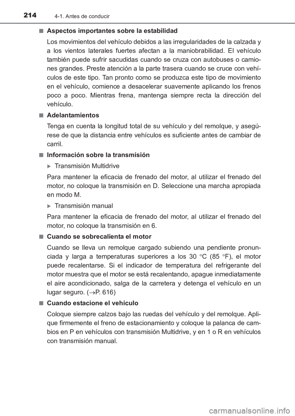 TOYOTA AVENSIS 2017 Manuale de Empleo (in Spanish) 2144-1. Antes de conducir
AVENSIS_OM_OM20C69S_(ES)■
Aspectos importantes sobre la estabilidad
Los movimientos del vehículo debidos a las irregularidades de la calzada y
a los vientos laterales fuer TOYOTA AVENSIS 2017 Manuale de Empleo (in Spanish) 2144-1. Antes de conducir
AVENSIS_OM_OM20C69S_(ES)■
Aspectos importantes sobre la estabilidad
Los movimientos del vehículo debidos a las irregularidades de la calzada y
a los vientos laterales fuer