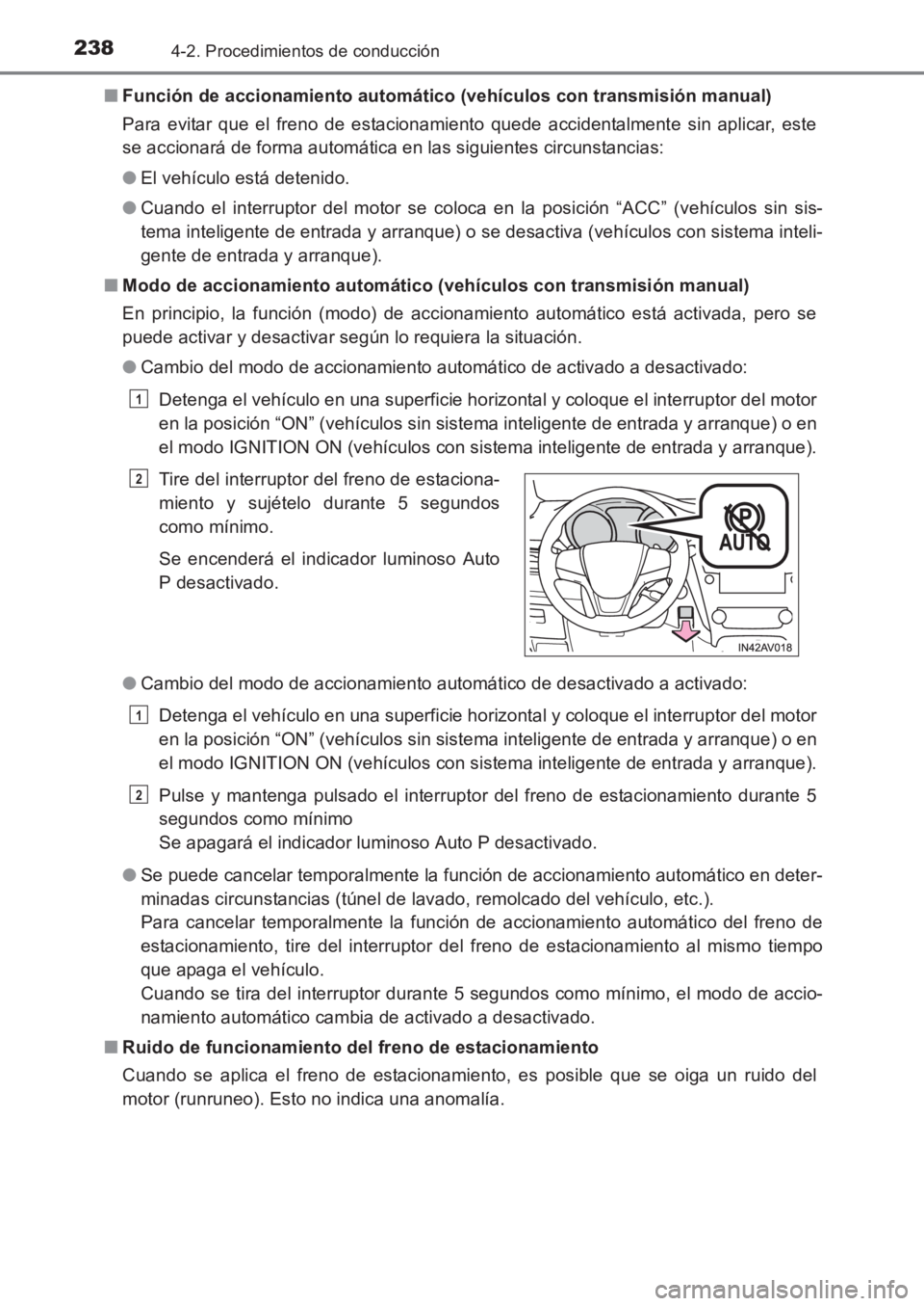 TOYOTA AVENSIS 2017 Manuale de Empleo (in Spanish) 2384-2. Procedimientos de conducción
AVENSIS_OM_OM20C69S_(ES)■
Función de accionamiento automático (vehículos con transmisión manual)
Para evitar que el freno de estacionamiento quede accidenta TOYOTA AVENSIS 2017 Manuale de Empleo (in Spanish) 2384-2. Procedimientos de conducción
AVENSIS_OM_OM20C69S_(ES)■
Función de accionamiento automático (vehículos con transmisión manual)
Para evitar que el freno de estacionamiento quede accidenta