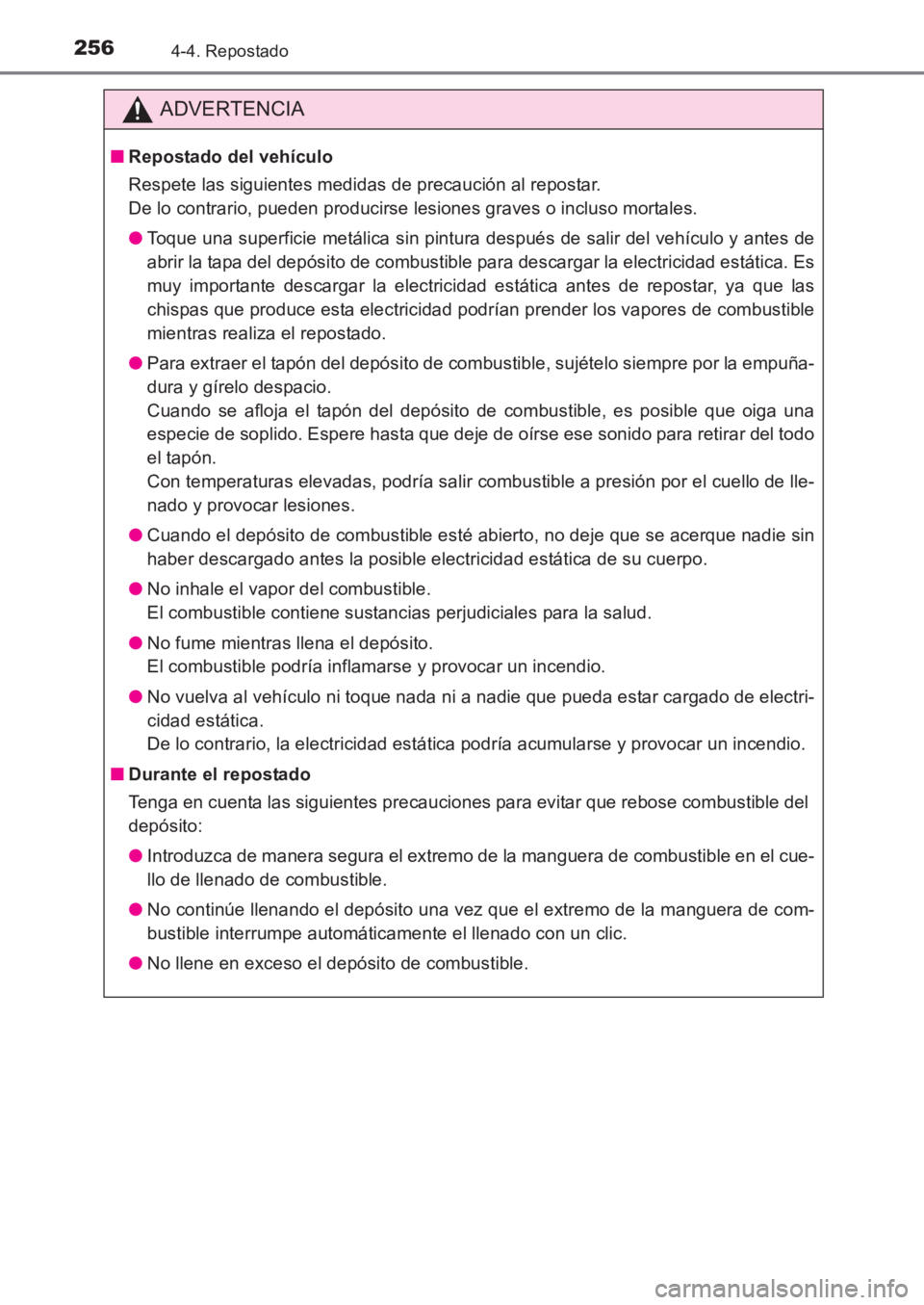 TOYOTA AVENSIS 2017 Manuale de Empleo (in Spanish) 2564-4. Repostado
AVENSIS_OM_OM20C69S_(ES)
ADVERTENCIA
■Repostado del vehículo
Respete las siguientes medidas de precaución al repostar.
De lo contrario, pueden producirse lesiones graves o inclu TOYOTA AVENSIS 2017 Manuale de Empleo (in Spanish) 2564-4. Repostado
AVENSIS_OM_OM20C69S_(ES)
ADVERTENCIA
■Repostado del vehículo
Respete las siguientes medidas de precaución al repostar.
De lo contrario, pueden producirse lesiones graves o inclu