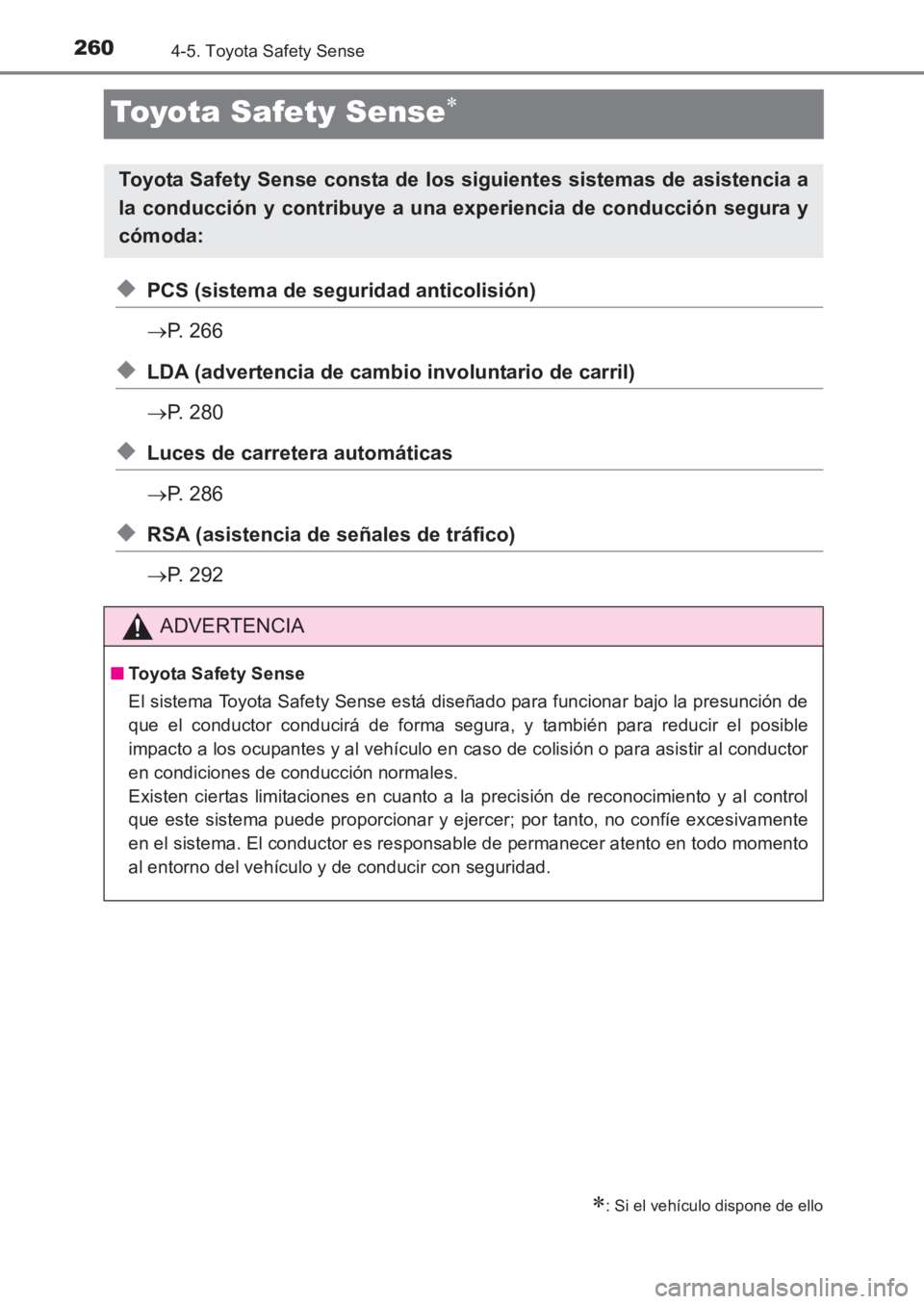 TOYOTA AVENSIS 2017 Manuale de Empleo (in Spanish) 2604-5. Toyota Safety Sense
AVENSIS_OM_OM20C69S_(ES)
Toyota Safety Sense∗
◆PCS (sistema de seguridad anticolisión)
→P. 266
◆LDA (advertencia de cambio involuntario de carril)
→P. 280
◆Luc TOYOTA AVENSIS 2017 Manuale de Empleo (in Spanish) 2604-5. Toyota Safety Sense
AVENSIS_OM_OM20C69S_(ES)
Toyota Safety Sense∗
◆PCS (sistema de seguridad anticolisión)
→P. 266
◆LDA (advertencia de cambio involuntario de carril)
→P. 280
◆Luc