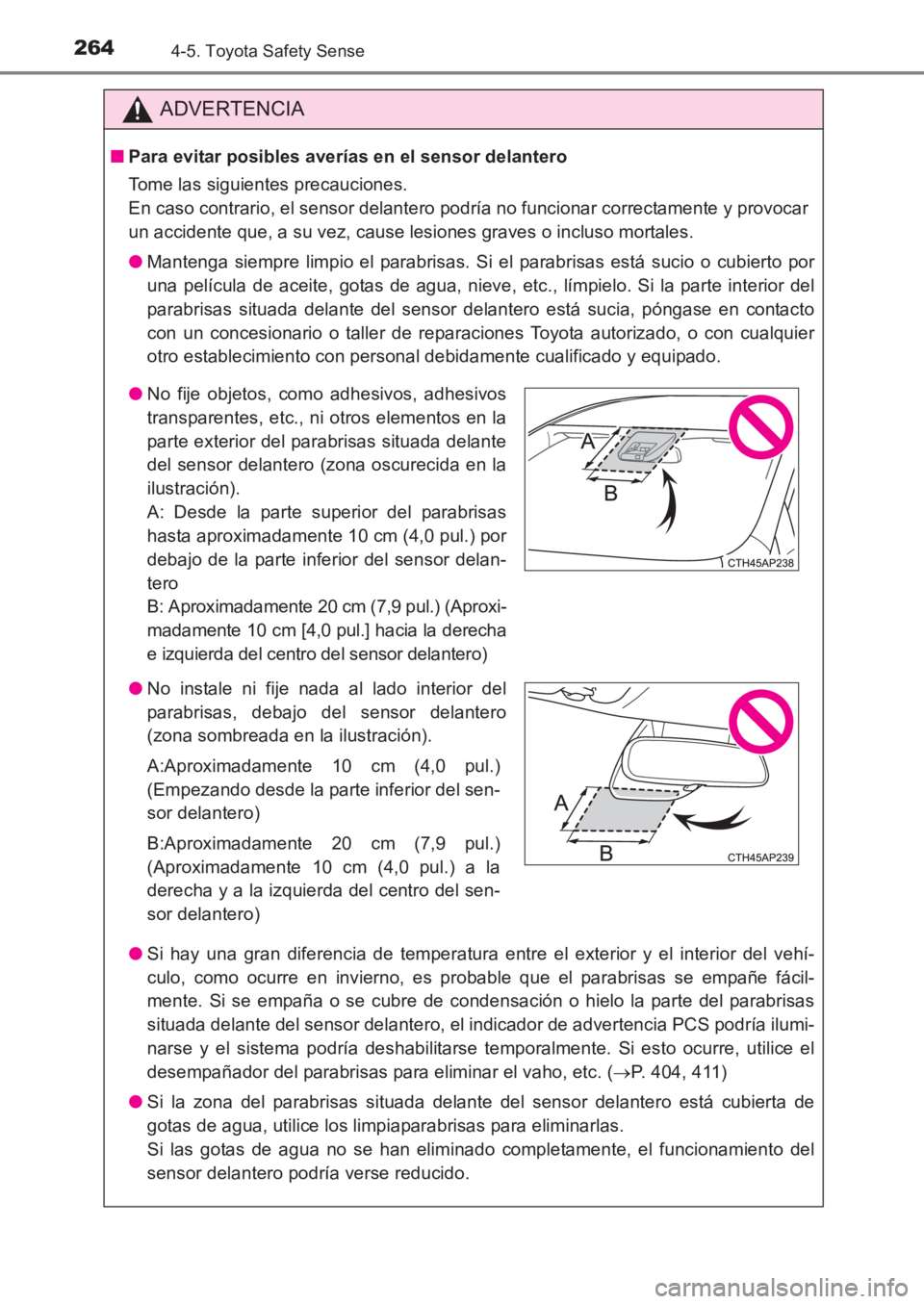 TOYOTA AVENSIS 2017 Manuale de Empleo (in Spanish) 2644-5. Toyota Safety Sense
AVENSIS_OM_OM20C69S_(ES)
ADVERTENCIA
■Para evitar posibles averías en el sensor delantero
Tome las siguientes precauciones.
En caso contrario, el sensor delantero podr TOYOTA AVENSIS 2017 Manuale de Empleo (in Spanish) 2644-5. Toyota Safety Sense
AVENSIS_OM_OM20C69S_(ES)
ADVERTENCIA
■Para evitar posibles averías en el sensor delantero
Tome las siguientes precauciones.
En caso contrario, el sensor delantero podr