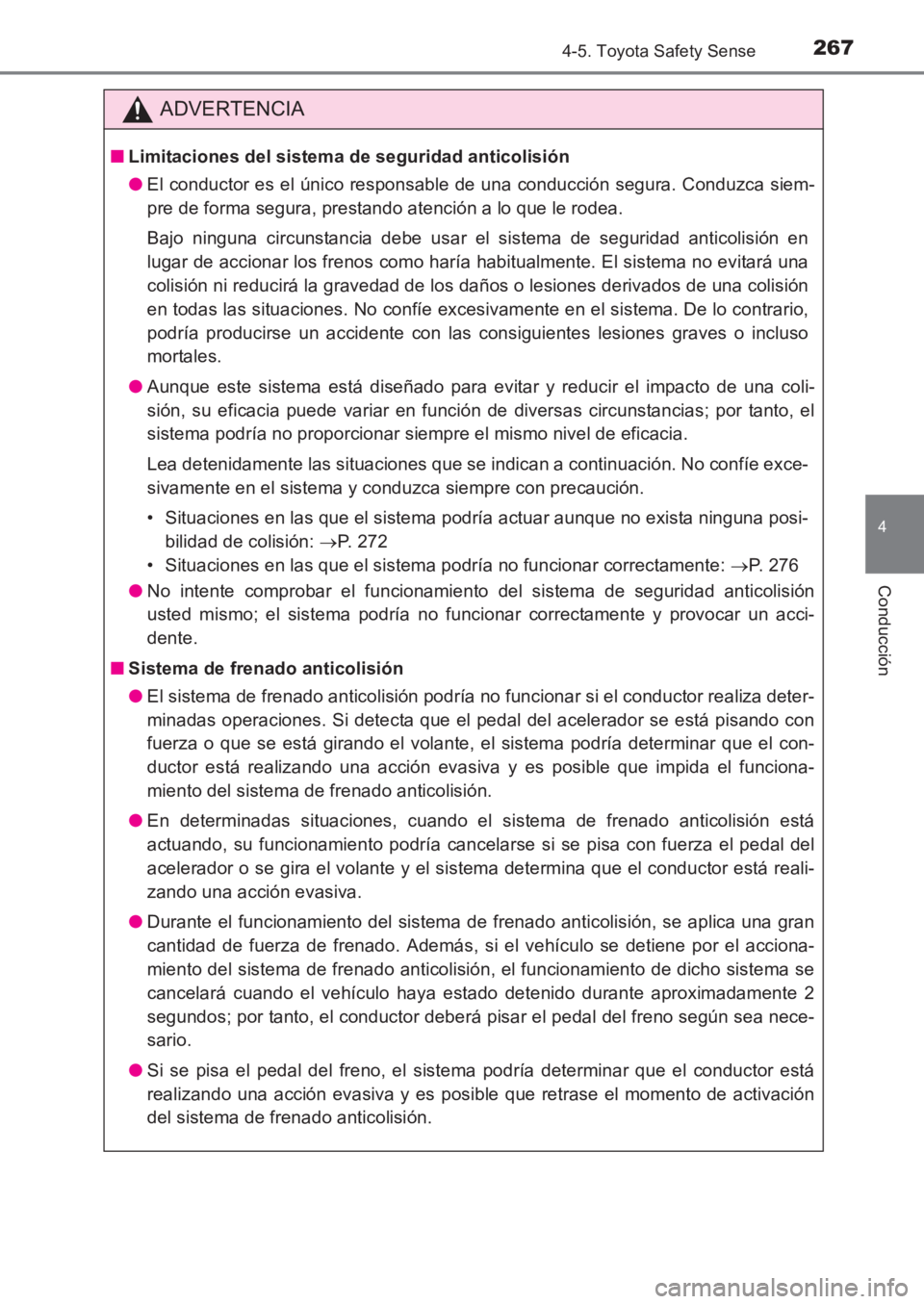 TOYOTA AVENSIS 2017 Manuale de Empleo (in Spanish) 2674-5. Toyota Safety Sense
4
Conducción
AVENSIS_OM_OM20C69S_(ES)
ADVERTENCIA
■Limitaciones del sistema de seguridad anticolisión
●El conductor es el único responsable de una conducción segura TOYOTA AVENSIS 2017 Manuale de Empleo (in Spanish) 2674-5. Toyota Safety Sense
4
Conducción
AVENSIS_OM_OM20C69S_(ES)
ADVERTENCIA
■Limitaciones del sistema de seguridad anticolisión
●El conductor es el único responsable de una conducción segura
