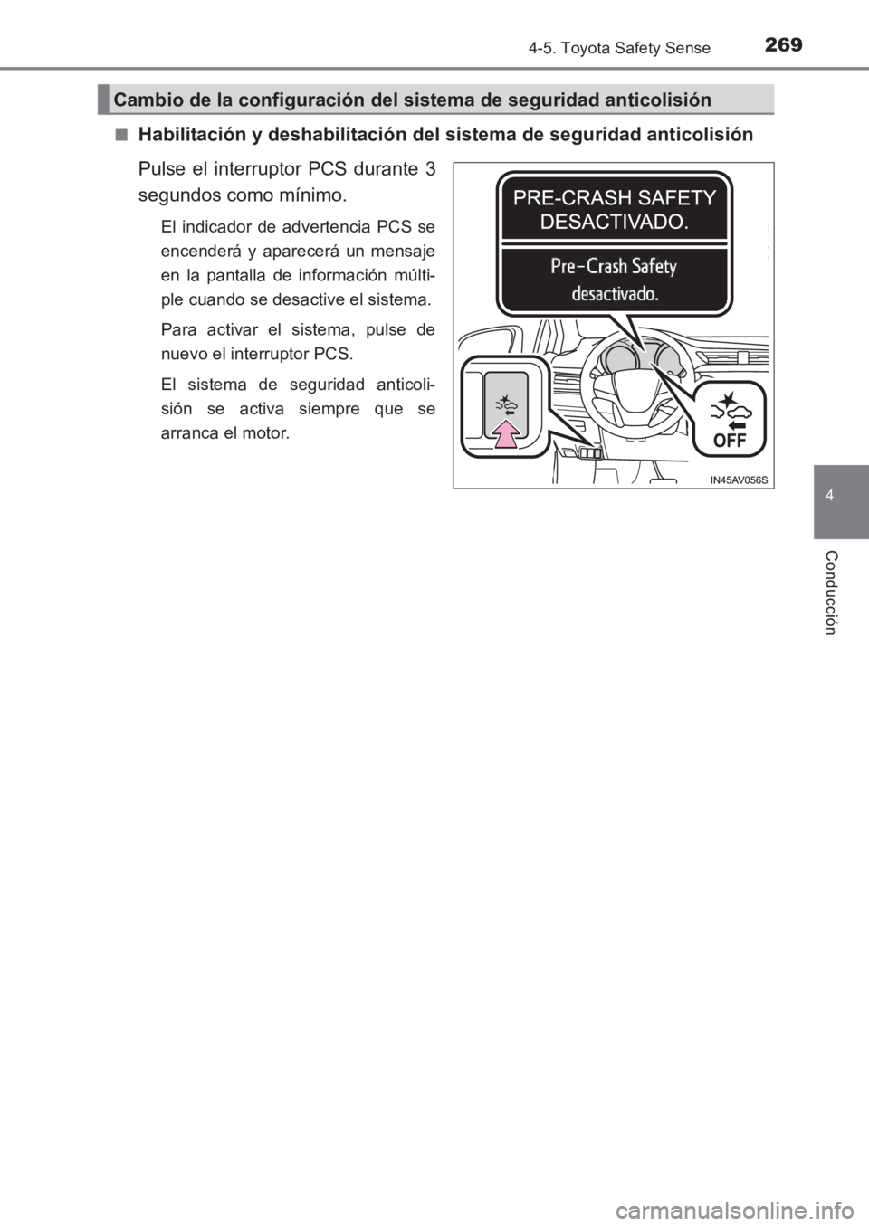 TOYOTA AVENSIS 2017 Manuale de Empleo (in Spanish) 2694-5. Toyota Safety Sense
4
Conducción
AVENSIS_OM_OM20C69S_(ES)■
Habilitación y deshabilitación del
sistema de seguridad anticolisión
Pulse el interruptor PCS durante 3
segundos como mínimo. TOYOTA AVENSIS 2017 Manuale de Empleo (in Spanish) 2694-5. Toyota Safety Sense
4
Conducción
AVENSIS_OM_OM20C69S_(ES)■
Habilitación y deshabilitación del
sistema de seguridad anticolisión
Pulse el interruptor PCS durante 3
segundos como mínimo.