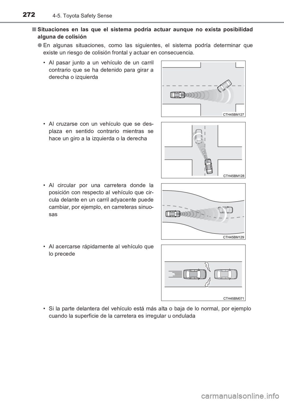 TOYOTA AVENSIS 2017 Manuale de Empleo (in Spanish) 2724-5. Toyota Safety Sense
AVENSIS_OM_OM20C69S_(ES)■
Situaciones en las que el sistema podría actuar aunque no exista posibilidad
alguna de colisión
●En algunas situaciones, como las siguientes TOYOTA AVENSIS 2017 Manuale de Empleo (in Spanish) 2724-5. Toyota Safety Sense
AVENSIS_OM_OM20C69S_(ES)■
Situaciones en las que el sistema podría actuar aunque no exista posibilidad
alguna de colisión
●En algunas situaciones, como las siguientes