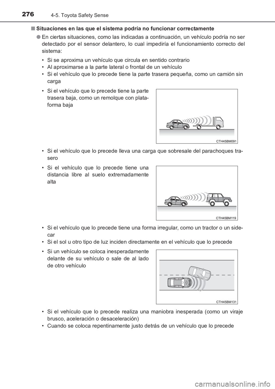 TOYOTA AVENSIS 2017 Manuale de Empleo (in Spanish) 2764-5. Toyota Safety Sense
AVENSIS_OM_OM20C69S_(ES)■
Situaciones en las que el sistema podría no funcionar correctamente
●En ciertas situaciones, como las indicadas a continuación, un vehículo TOYOTA AVENSIS 2017 Manuale de Empleo (in Spanish) 2764-5. Toyota Safety Sense
AVENSIS_OM_OM20C69S_(ES)■
Situaciones en las que el sistema podría no funcionar correctamente
●En ciertas situaciones, como las indicadas a continuación, un vehículo