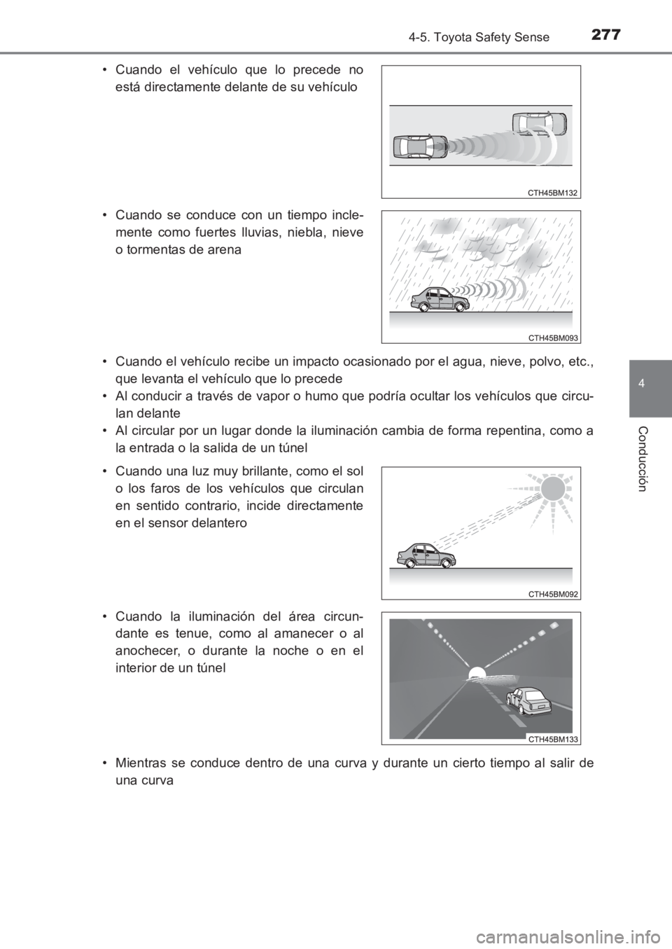 TOYOTA AVENSIS 2017 Manuale de Empleo (in Spanish) 2774-5. Toyota Safety Sense
4
Conducción
AVENSIS_OM_OM20C69S_(ES)• Cuando el vehículo recibe un impacto ocasionado por el agua, nieve, polvo, etc.,
que levanta el vehículo que lo precede
• Al c TOYOTA AVENSIS 2017 Manuale de Empleo (in Spanish) 2774-5. Toyota Safety Sense
4
Conducción
AVENSIS_OM_OM20C69S_(ES)• Cuando el vehículo recibe un impacto ocasionado por el agua, nieve, polvo, etc.,
que levanta el vehículo que lo precede
• Al c