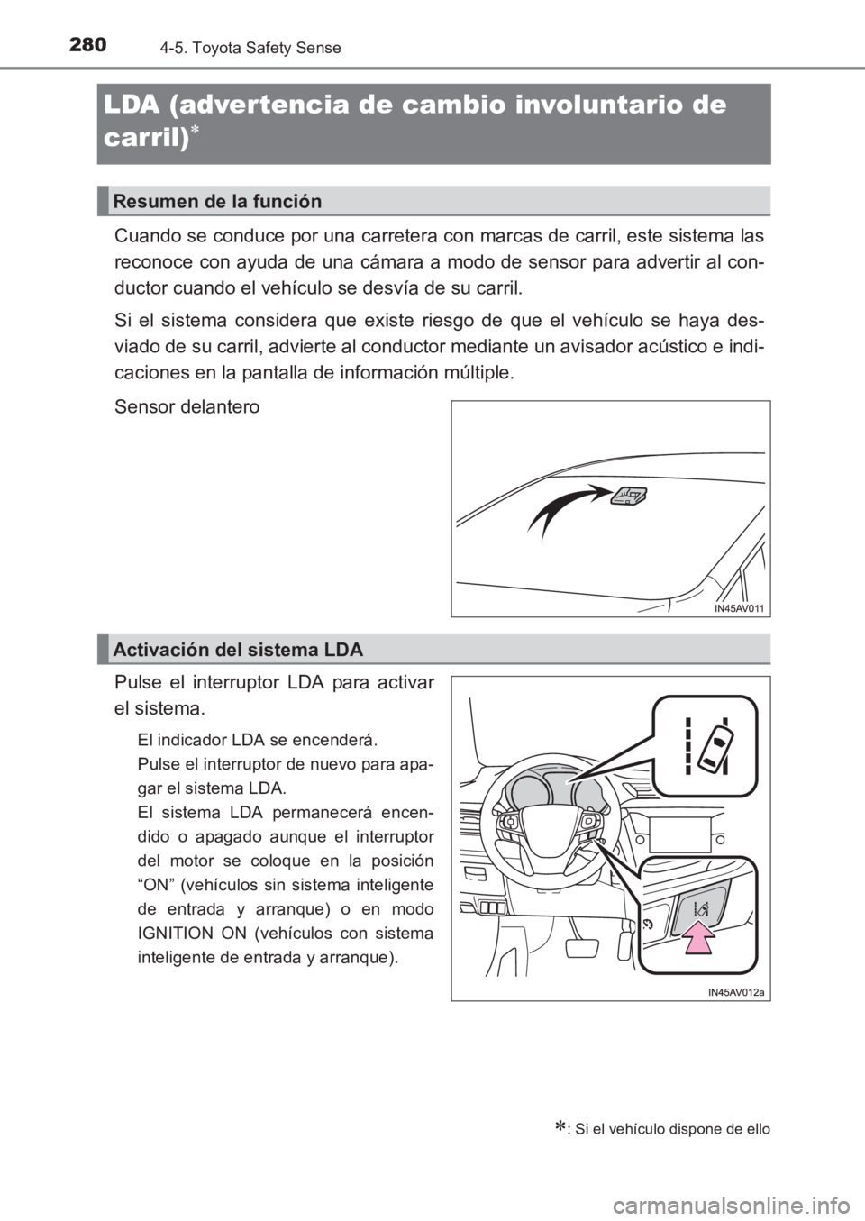 TOYOTA AVENSIS 2017 Manuale de Empleo (in Spanish) 2804-5. Toyota Safety Sense
AVENSIS_OM_OM20C69S_(ES)
LDA (advertencia de cambio involuntario de
carril)
∗
Cuando se conduce por una carretera con marcas de carril, este sistema las
reconoce con ayu TOYOTA AVENSIS 2017 Manuale de Empleo (in Spanish) 2804-5. Toyota Safety Sense
AVENSIS_OM_OM20C69S_(ES)
LDA (advertencia de cambio involuntario de
carril)
∗
Cuando se conduce por una carretera con marcas de carril, este sistema las
reconoce con ayu