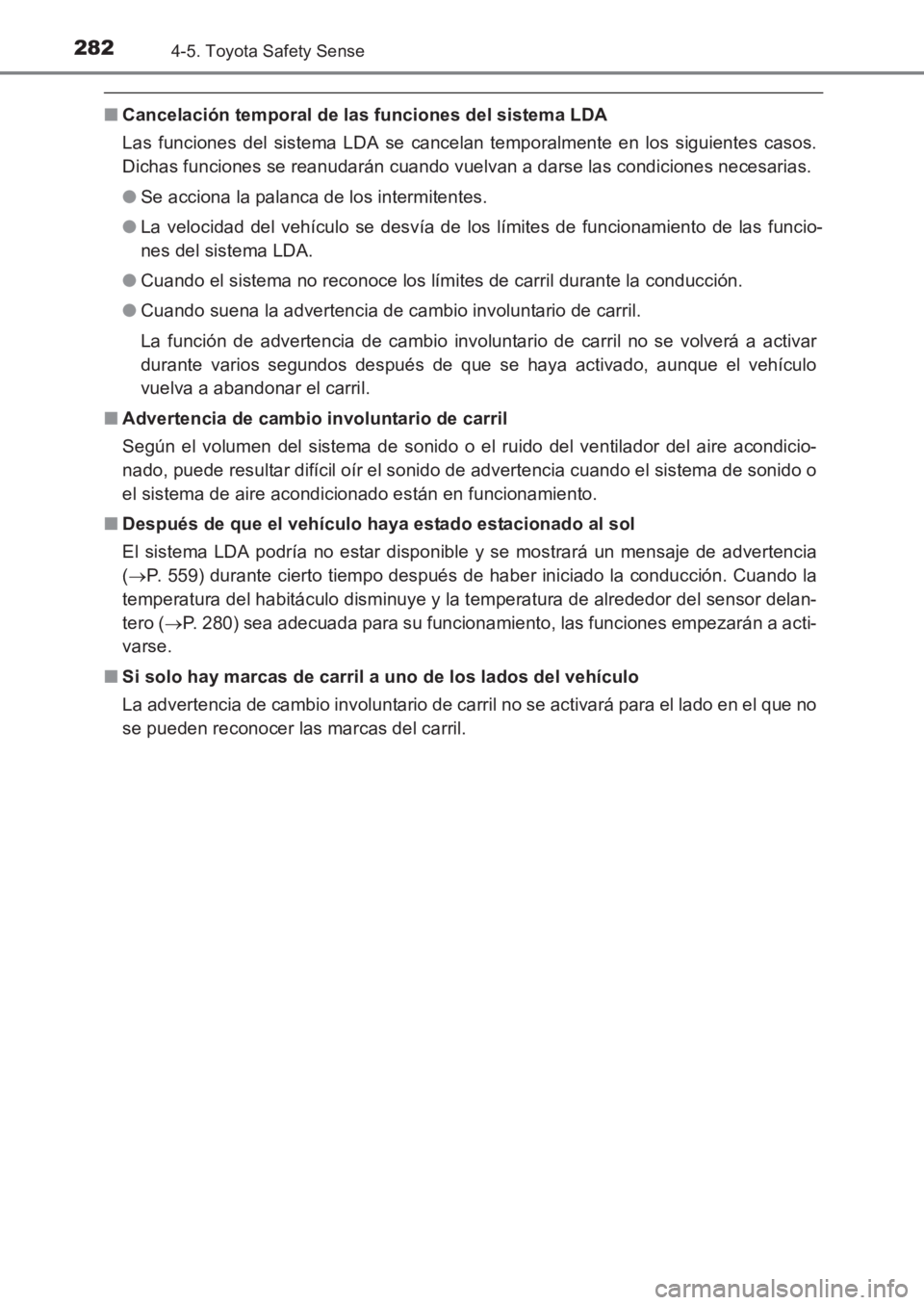 TOYOTA AVENSIS 2017 Manuale de Empleo (in Spanish) 2824-5. Toyota Safety Sense
AVENSIS_OM_OM20C69S_(ES)
■Cancelación temporal de las funciones del sistema LDA
Las funciones del sistema LDA se cancelan temporalmente en los siguientes casos.
Dichas f TOYOTA AVENSIS 2017 Manuale de Empleo (in Spanish) 2824-5. Toyota Safety Sense
AVENSIS_OM_OM20C69S_(ES)
■Cancelación temporal de las funciones del sistema LDA
Las funciones del sistema LDA se cancelan temporalmente en los siguientes casos.
Dichas f
