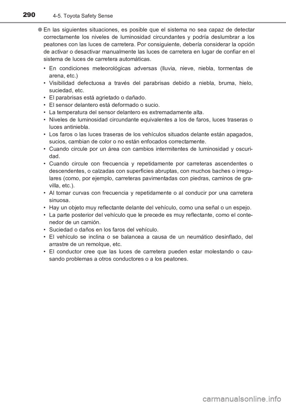 TOYOTA AVENSIS 2017 Manuale de Empleo (in Spanish) 2904-5. Toyota Safety Sense
AVENSIS_OM_OM20C69S_(ES)●
En las siguientes situaciones, es posible que el sistema no sea capaz de detectar
correctamente los niveles de luminosidad circundantes y podrí TOYOTA AVENSIS 2017 Manuale de Empleo (in Spanish) 2904-5. Toyota Safety Sense
AVENSIS_OM_OM20C69S_(ES)●
En las siguientes situaciones, es posible que el sistema no sea capaz de detectar
correctamente los niveles de luminosidad circundantes y podrí