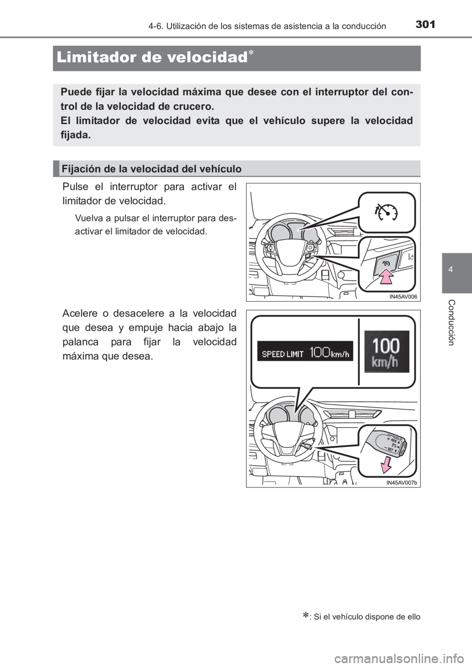 TOYOTA AVENSIS 2017 Manuale de Empleo (in Spanish) 301
4
4-6. Utilización de los sistemas de asistencia a la conducción
Conducción
AVENSIS_OM_OM20C69S_(ES)
Limitador de velocidad∗
Pulse el interruptor para activar el
limitador de velocidad.
Vuelv TOYOTA AVENSIS 2017 Manuale de Empleo (in Spanish) 301
4
4-6. Utilización de los sistemas de asistencia a la conducción
Conducción
AVENSIS_OM_OM20C69S_(ES)
Limitador de velocidad∗
Pulse el interruptor para activar el
limitador de velocidad.
Vuelv