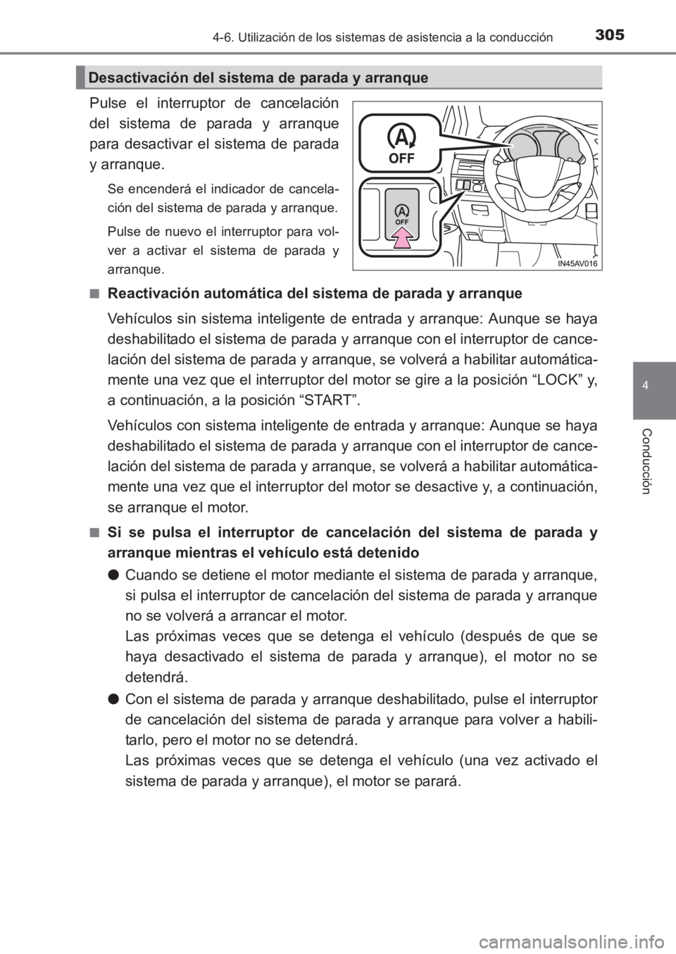 TOYOTA AVENSIS 2017 Manuale de Empleo (in Spanish) 3054-6. Utilización de los sistemas de asistencia a la conducción
4
Conducción
AVENSIS_OM_OM20C69S_(ES)
Pulse el interruptor de cancelación
del sistema de parada y arranque
para desactivar el sist TOYOTA AVENSIS 2017 Manuale de Empleo (in Spanish) 3054-6. Utilización de los sistemas de asistencia a la conducción
4
Conducción
AVENSIS_OM_OM20C69S_(ES)
Pulse el interruptor de cancelación
del sistema de parada y arranque
para desactivar el sist