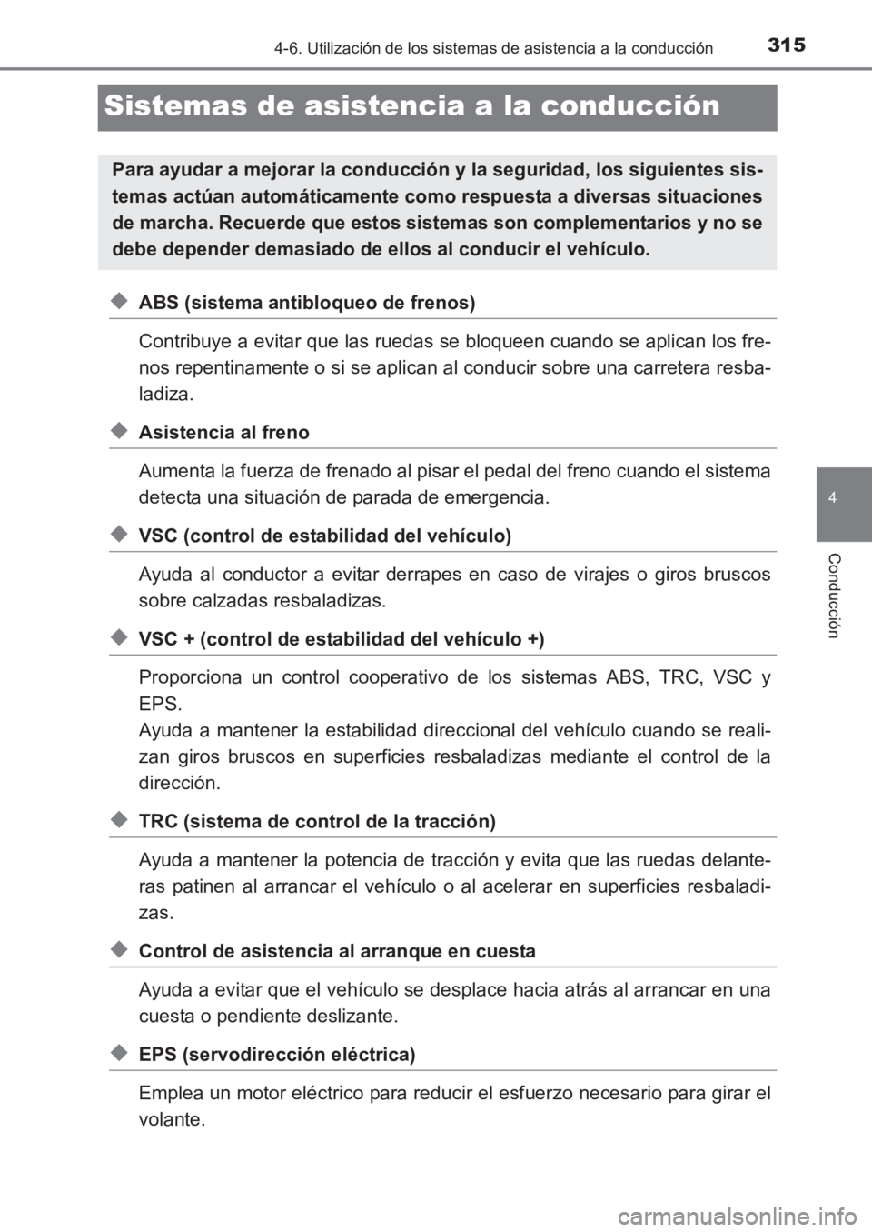 TOYOTA AVENSIS 2017 Manuale de Empleo (in Spanish) 315
4
4-6. Utilización de los sistemas de asistencia a la conducción
Conducción
AVENSIS_OM_OM20C69S_(ES)
Sistemas de asistencia a la conducción
◆ABS (sistema antibloqueo de frenos)
Contribuye a TOYOTA AVENSIS 2017 Manuale de Empleo (in Spanish) 315
4
4-6. Utilización de los sistemas de asistencia a la conducción
Conducción
AVENSIS_OM_OM20C69S_(ES)
Sistemas de asistencia a la conducción
◆ABS (sistema antibloqueo de frenos)
Contribuye a