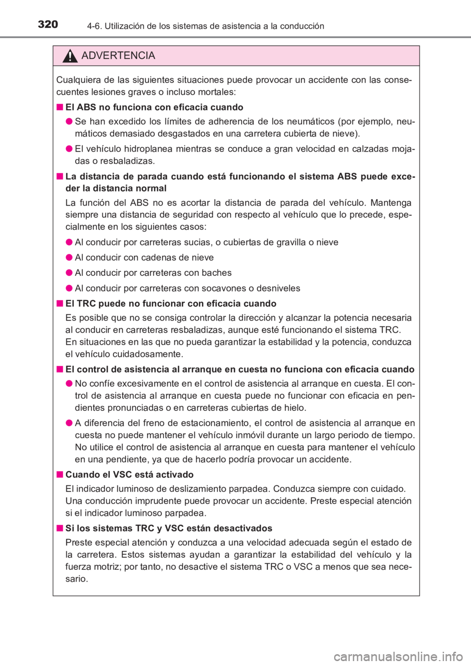 TOYOTA AVENSIS 2017 Manuale de Empleo (in Spanish) 3204-6. Utilización de los sistemas de asistencia a la conducción
AVENSIS_OM_OM20C69S_(ES)
ADVERTENCIA
Cualquiera de las siguientes situaciones puede provocar un accidente con las conse-
cuentes les TOYOTA AVENSIS 2017 Manuale de Empleo (in Spanish) 3204-6. Utilización de los sistemas de asistencia a la conducción
AVENSIS_OM_OM20C69S_(ES)
ADVERTENCIA
Cualquiera de las siguientes situaciones puede provocar un accidente con las conse-
cuentes les