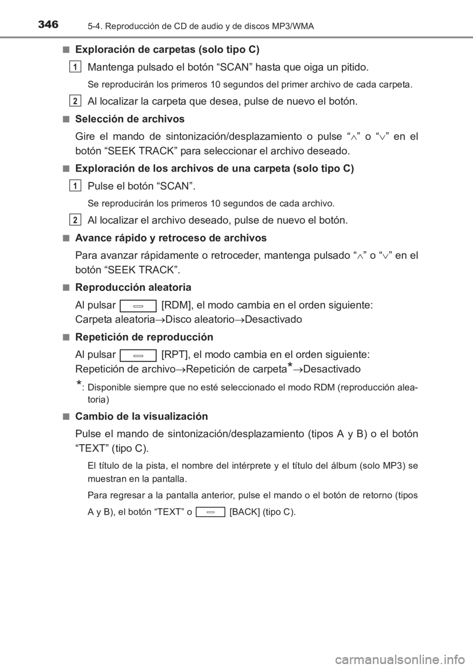TOYOTA AVENSIS 2017  Manuale de Empleo (in Spanish) 3465-4. Reproducción de CD de audio y de discos MP3/WMA
AVENSIS_OM_OM20C69S_(ES)■
Exploración de carpetas (solo tipo C)
Mantenga pulsado el botón “SCAN” hasta que oiga un pitido.
Se reproduci