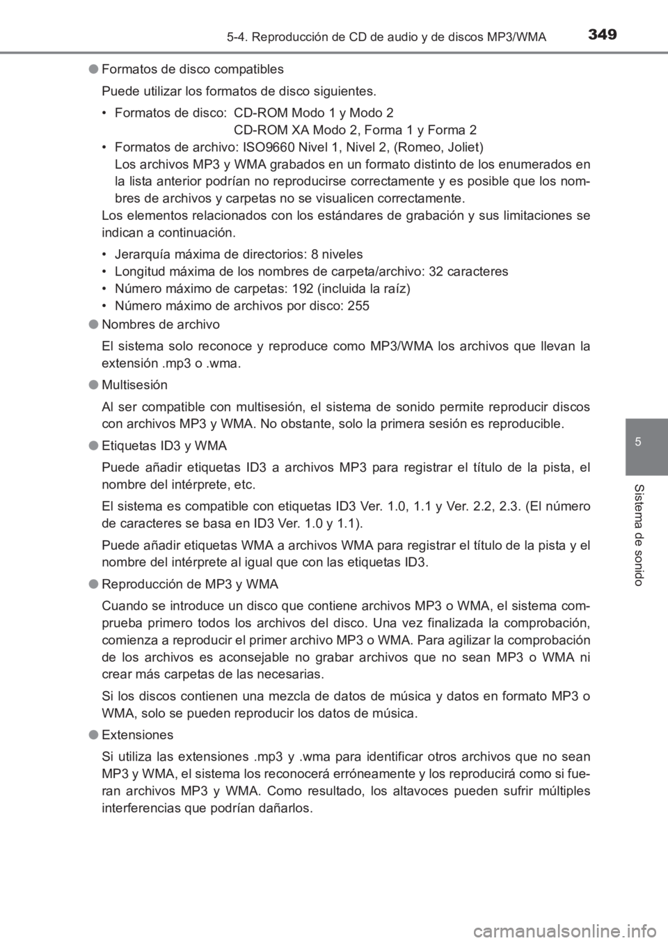 TOYOTA AVENSIS 2017  Manuale de Empleo (in Spanish) 3495-4. Reproducción de CD de audio y de discos MP3/WMA
5
Sistema de sonido
AVENSIS_OM_OM20C69S_(ES)●
Formatos de disco compatibles
Puede utilizar los formatos de disco siguientes.
• Formatos de 